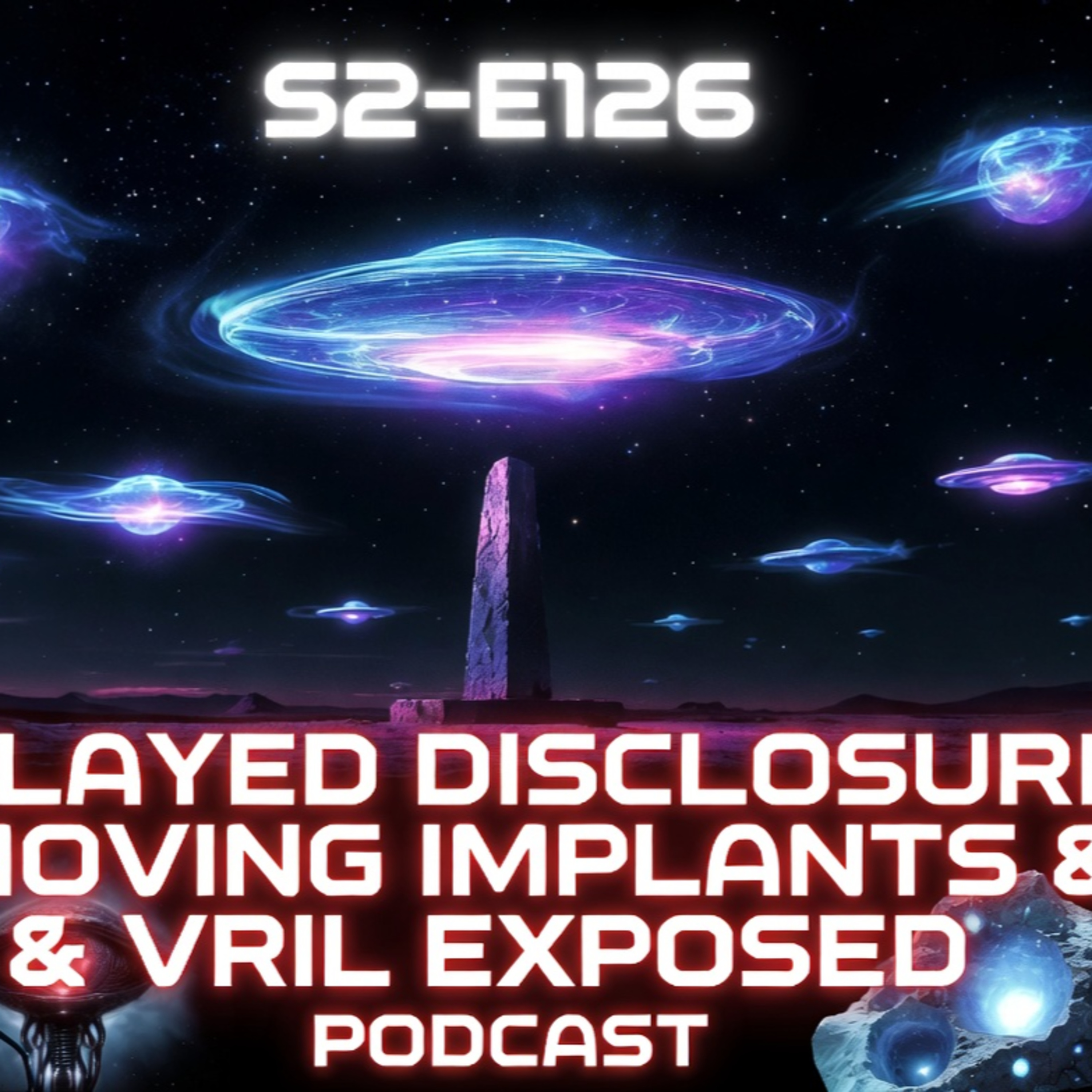 S2-E126: UFO Disclosure Drops Delayed, Monoliths Return, Alien Implants & Vril Parasites Exposed episode artwork