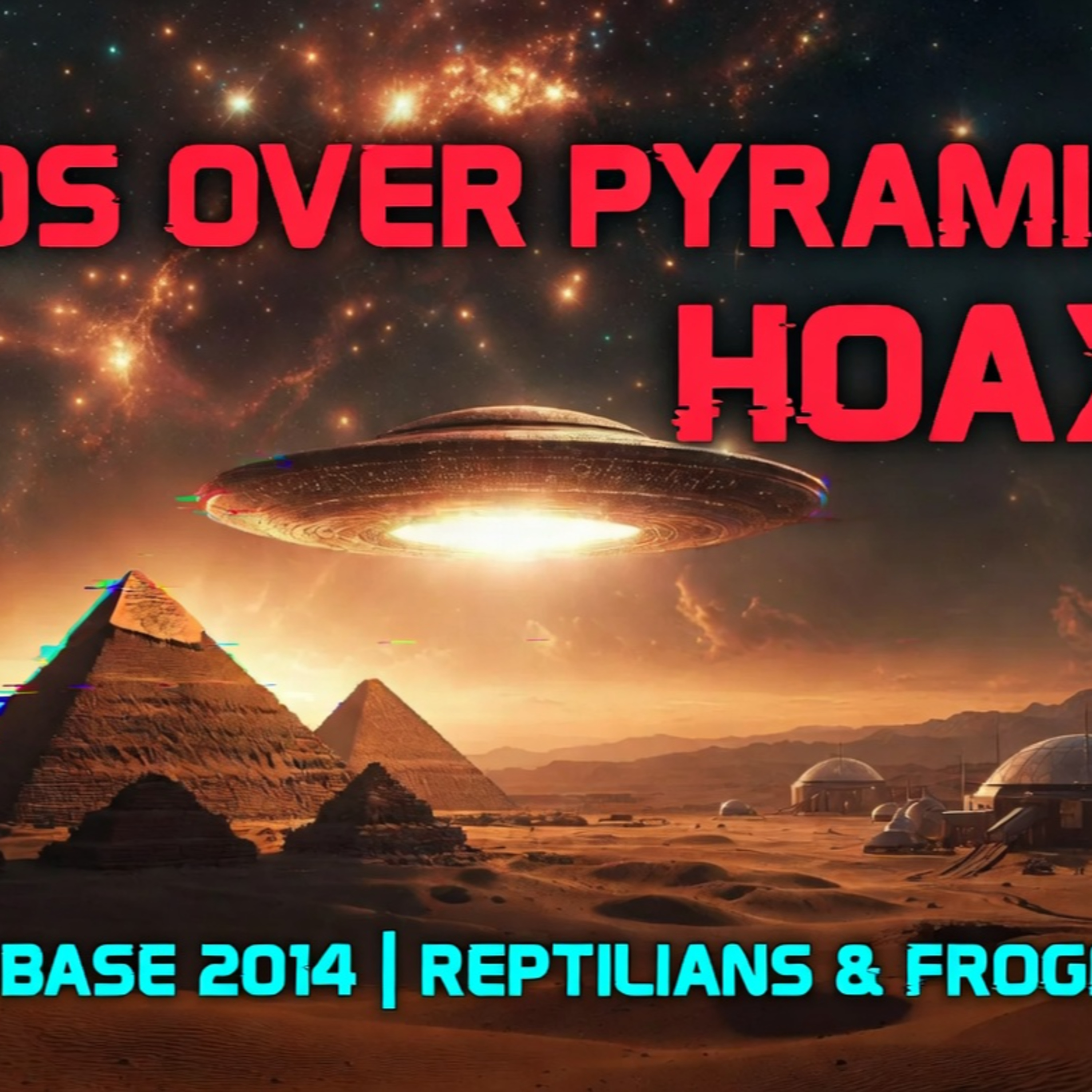 UFOs Over Pyramids Hoax Exposed | Mars Base 2014 Leak, Frogmen Aliens & Alex Collier Reptilian Theories | Live Breakdown episode artwork