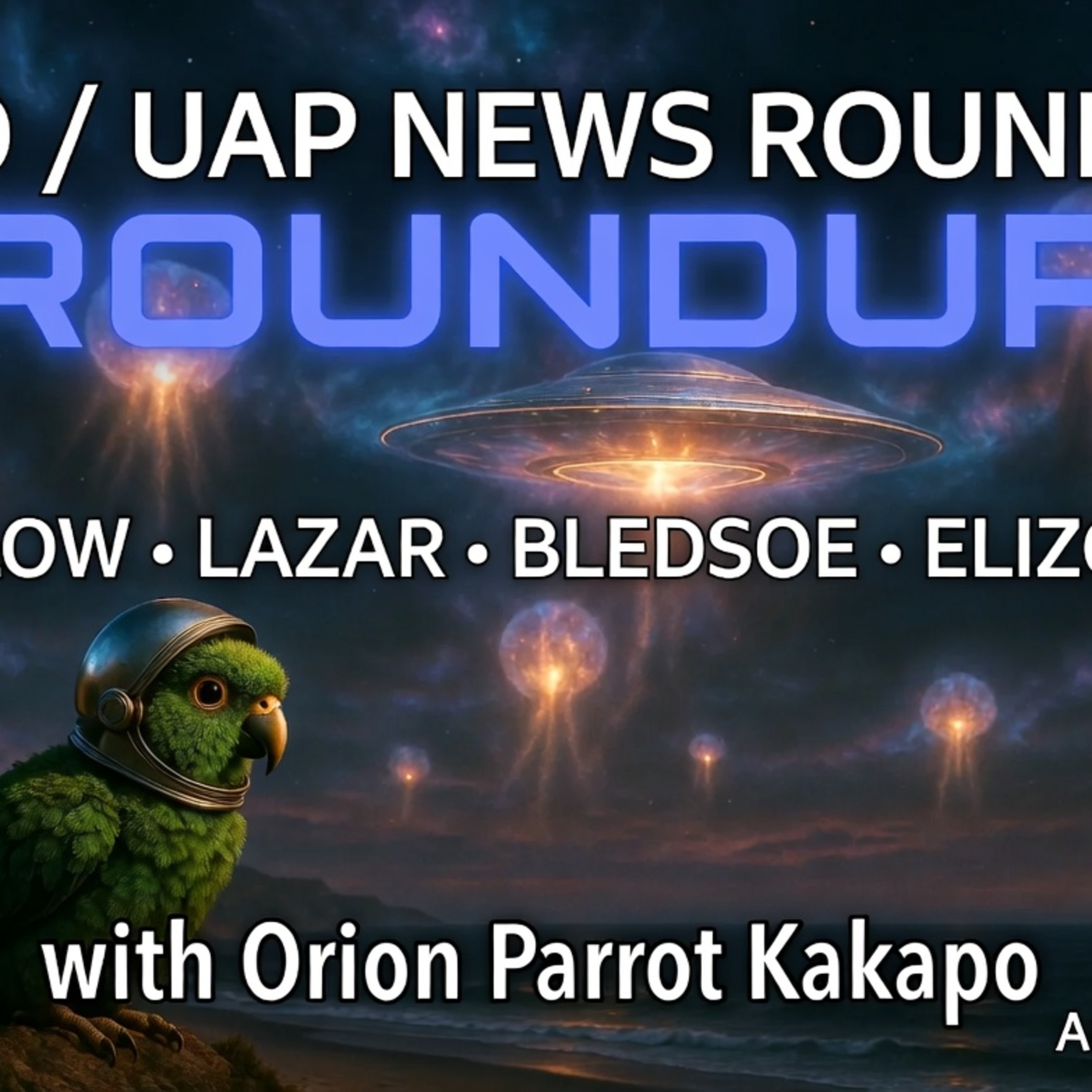 UFO/UAP News Roundup with Orion Parrot Kakapo – Bigelow, Lazar, Bledsoe, Elizondo & More (Aug 4 2026 episode artwork