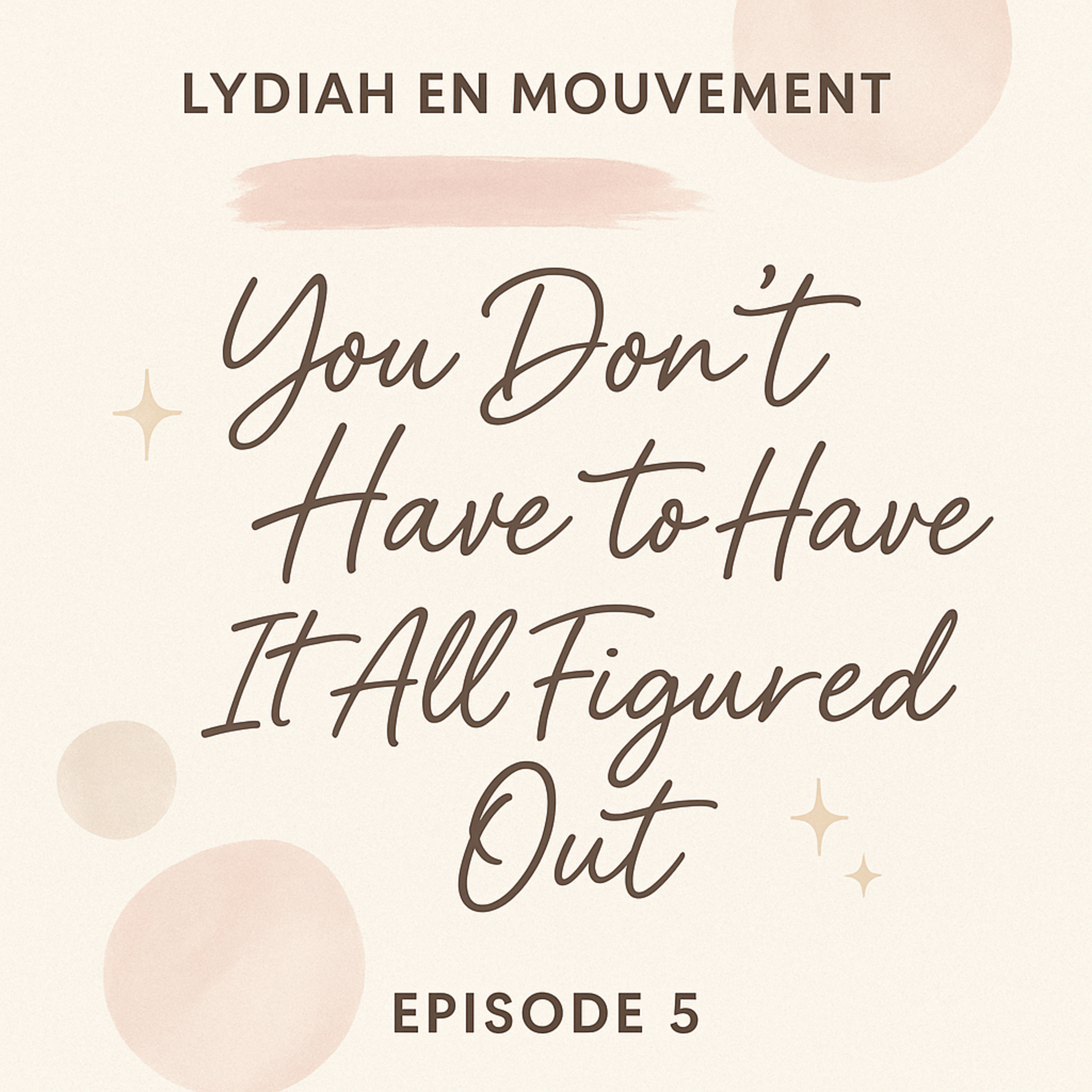 You don’t have to have it all figured out. episode artwork