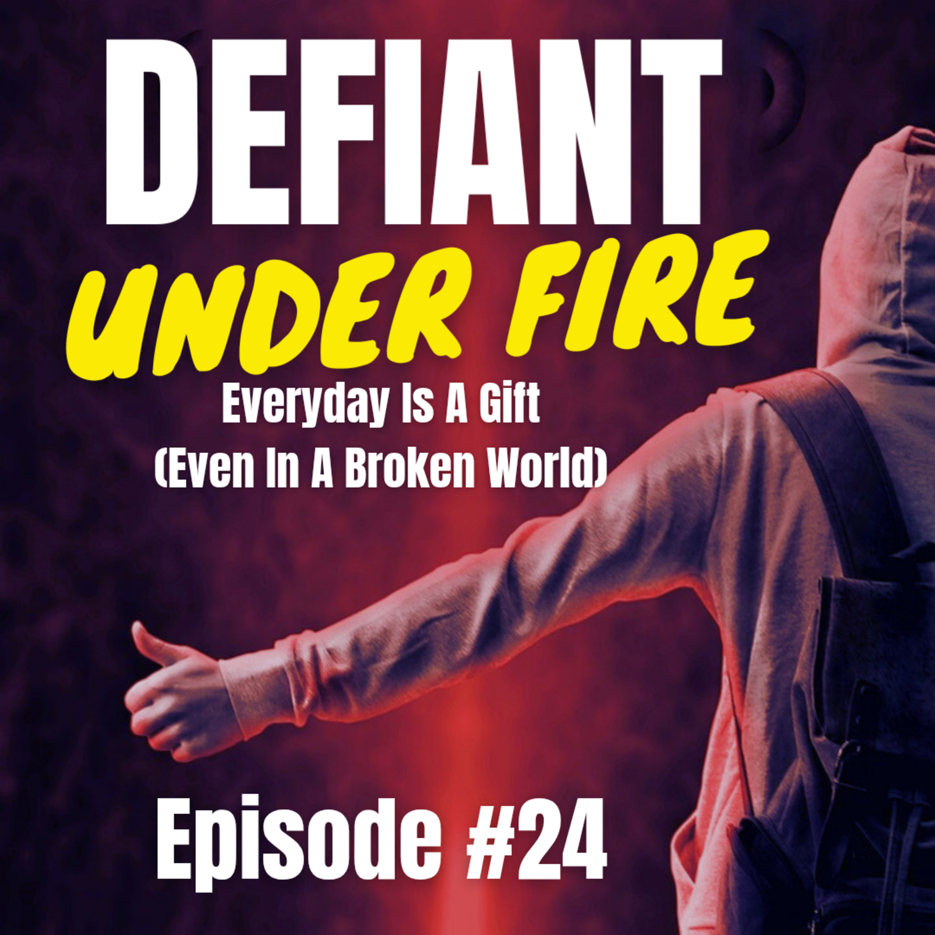 Every Day Is a Gift (Even in a Broken World) - Episode #24 episode artwork