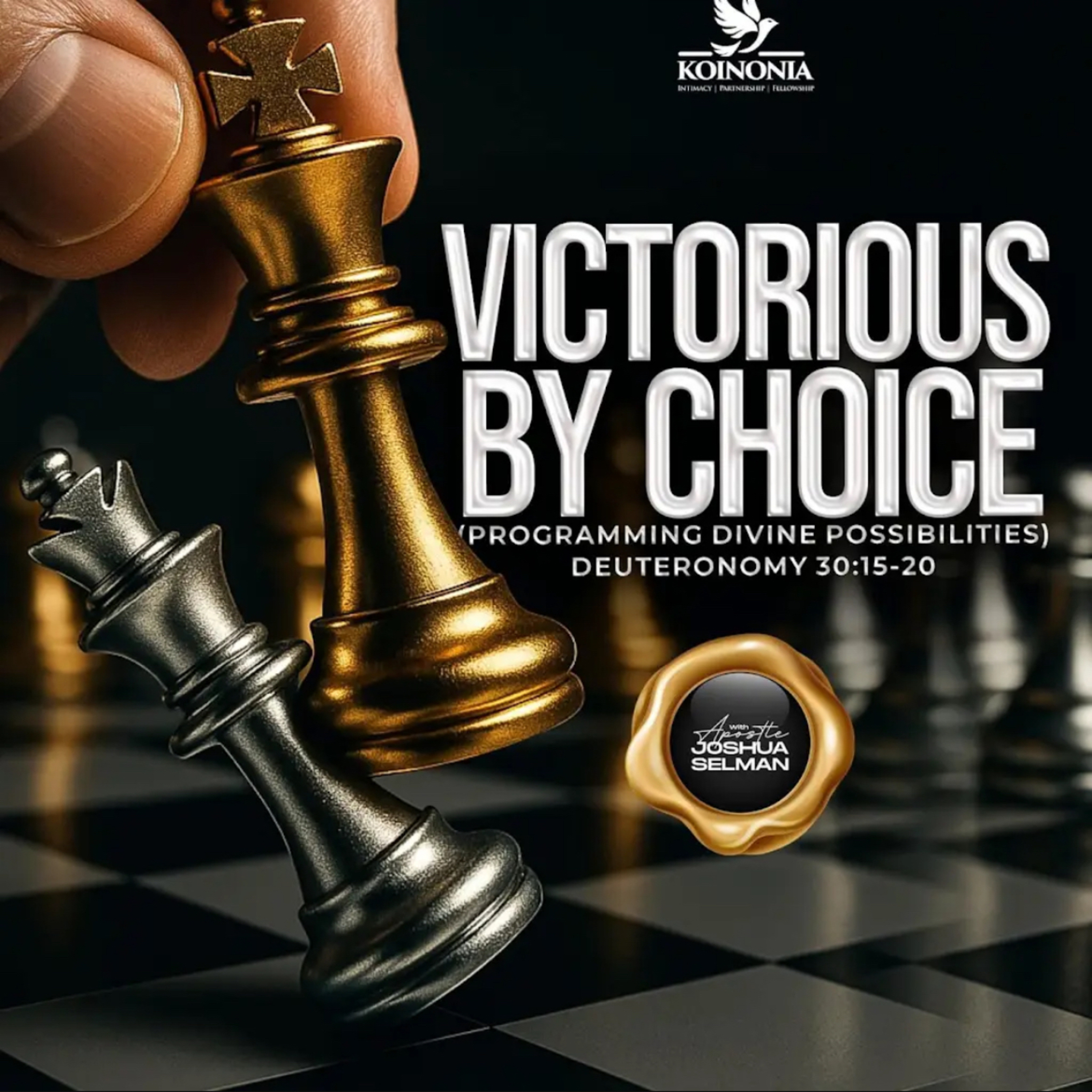 VICTORIOUS BY CHOICE (Proclaiming divine possibilities) Deuteronomy 30:15-20 - APOSTLE JOSHUA SELMAN