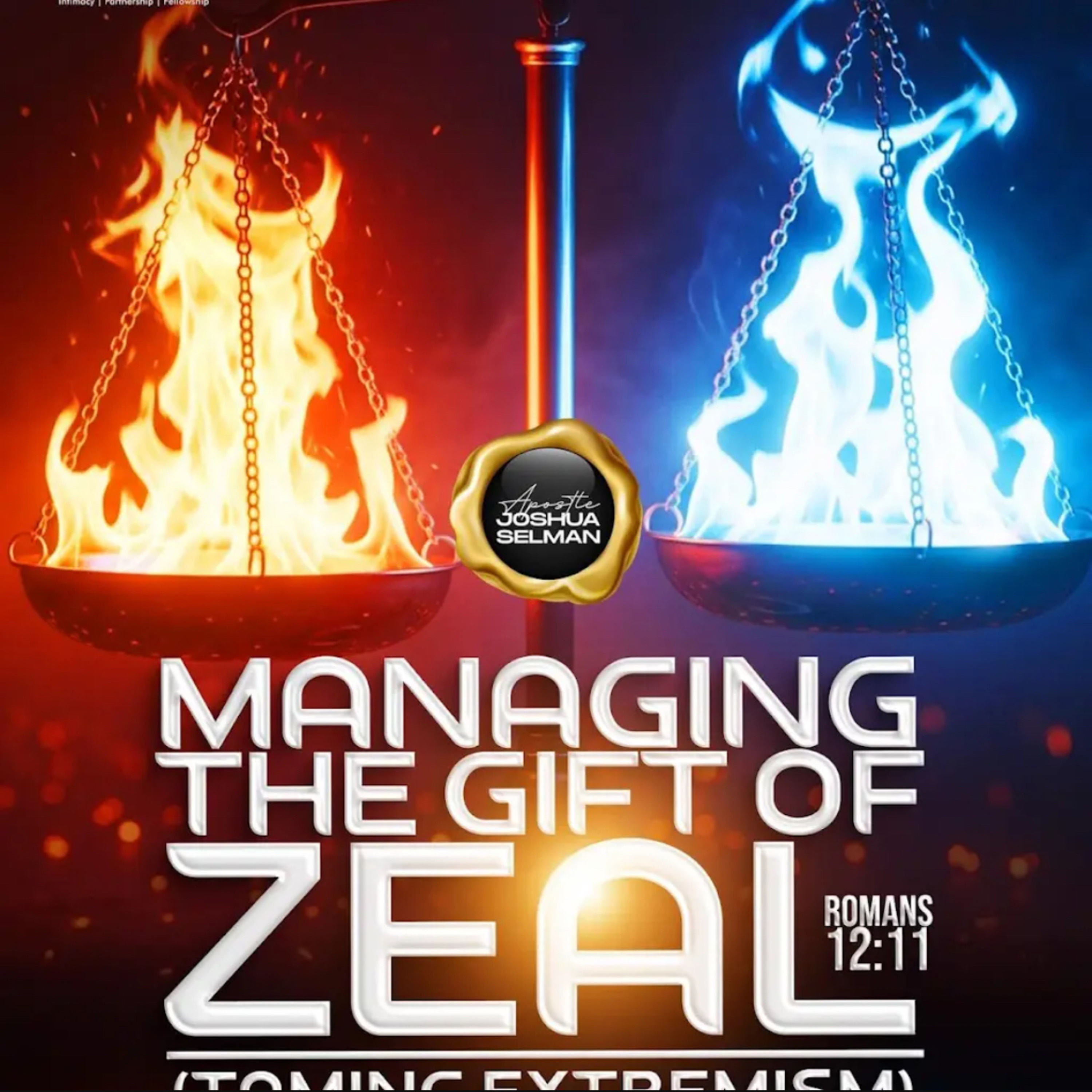 MANAGING THE GIFT OF ZEAL - TAMING EXTREMISM (ROMANS 12 : 11) WITH APOSTLE JOSHUA SELMAN