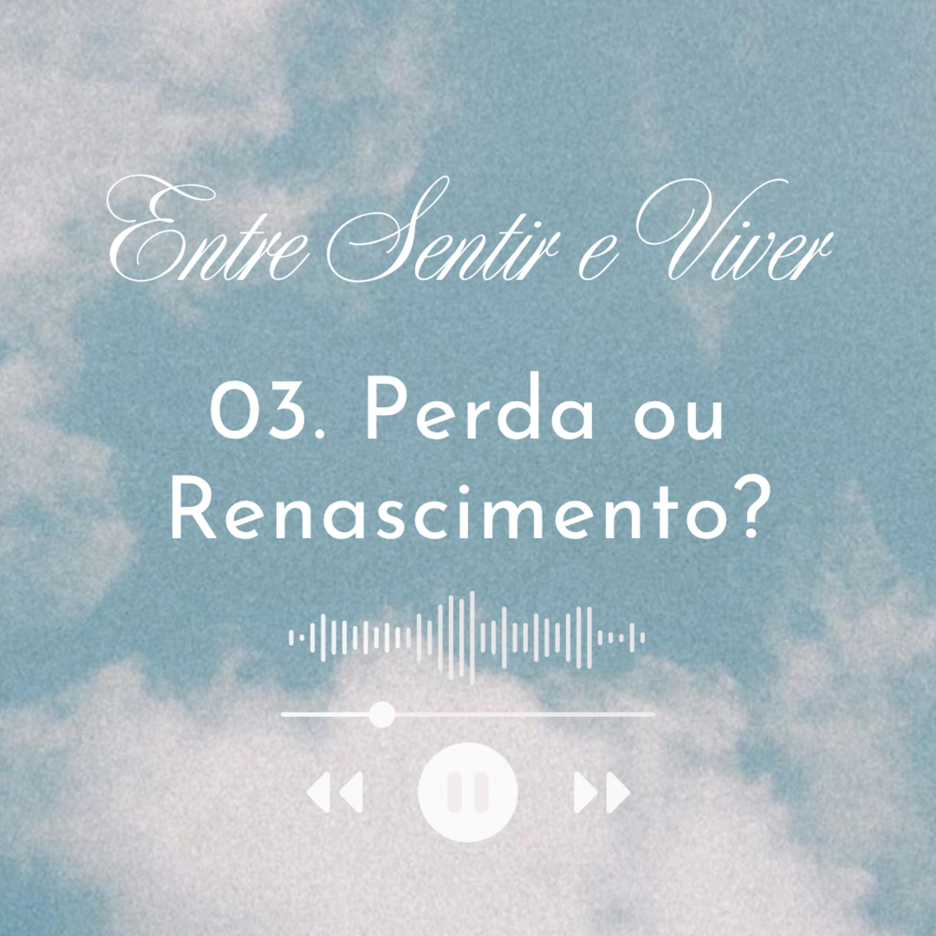 03. Perda ou Renascimento?