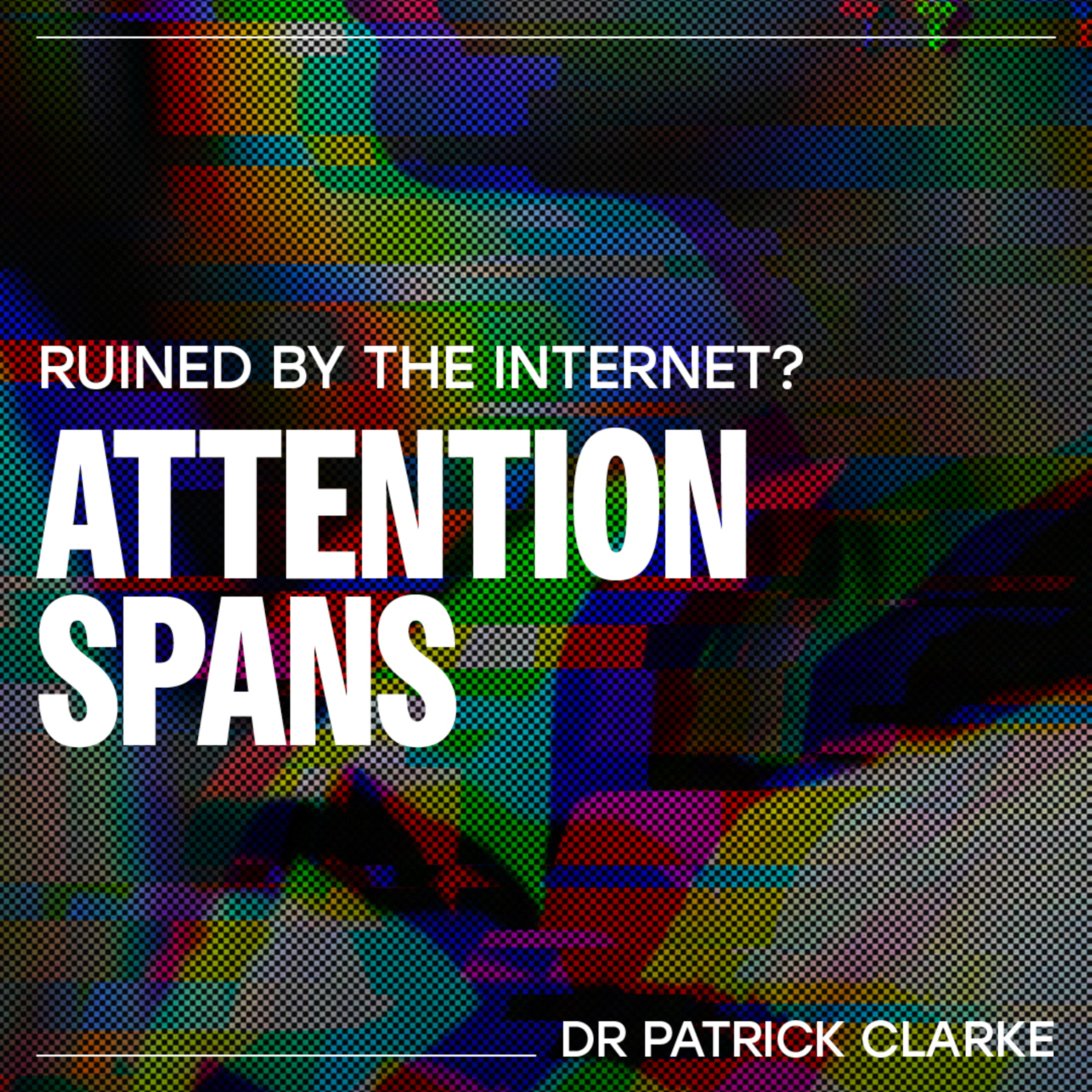 Attention Spans – Dr Patrick Clarke