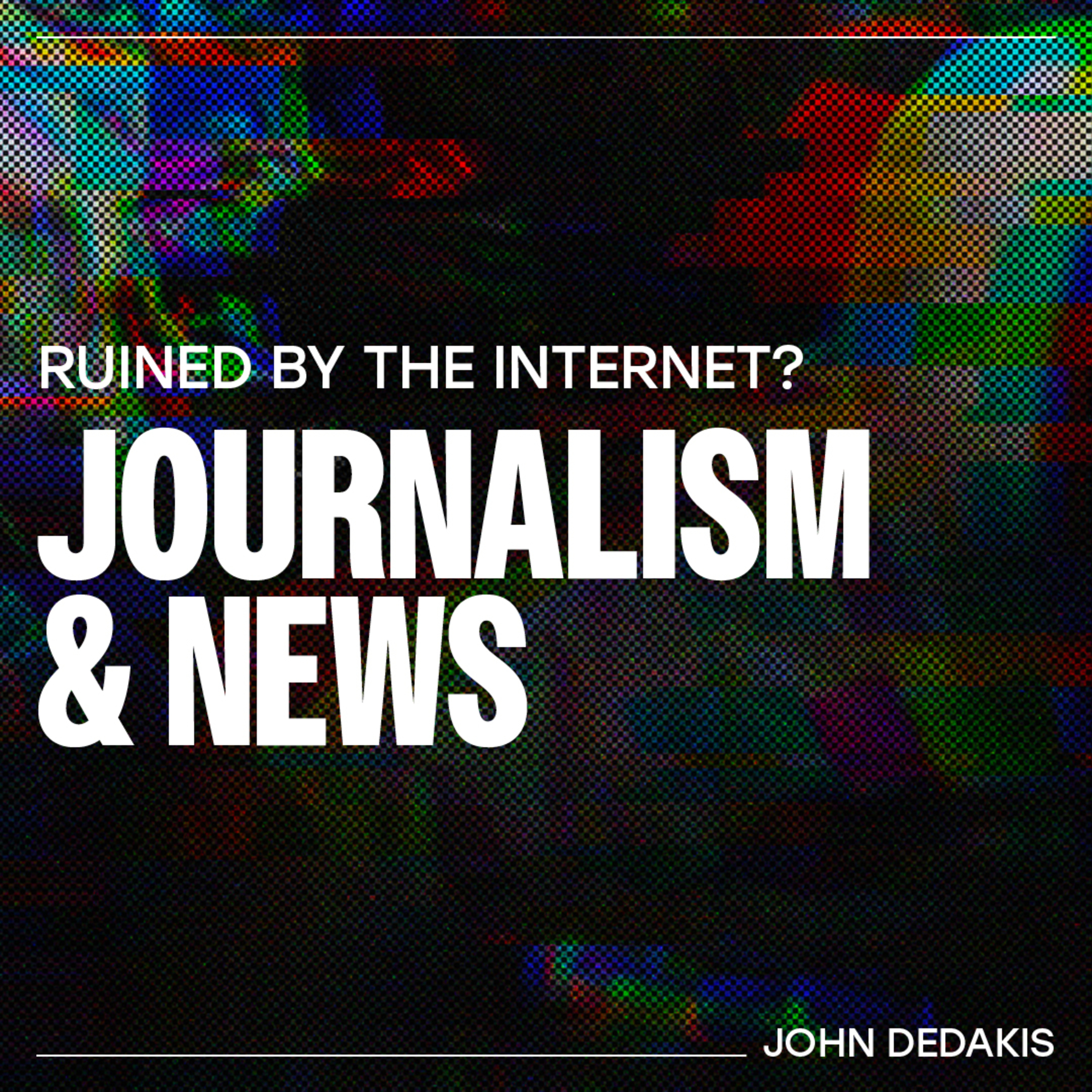 Has the internet ruined Journalism? – John DeDakis Has the internet ruined Journalism? – John DeDakis