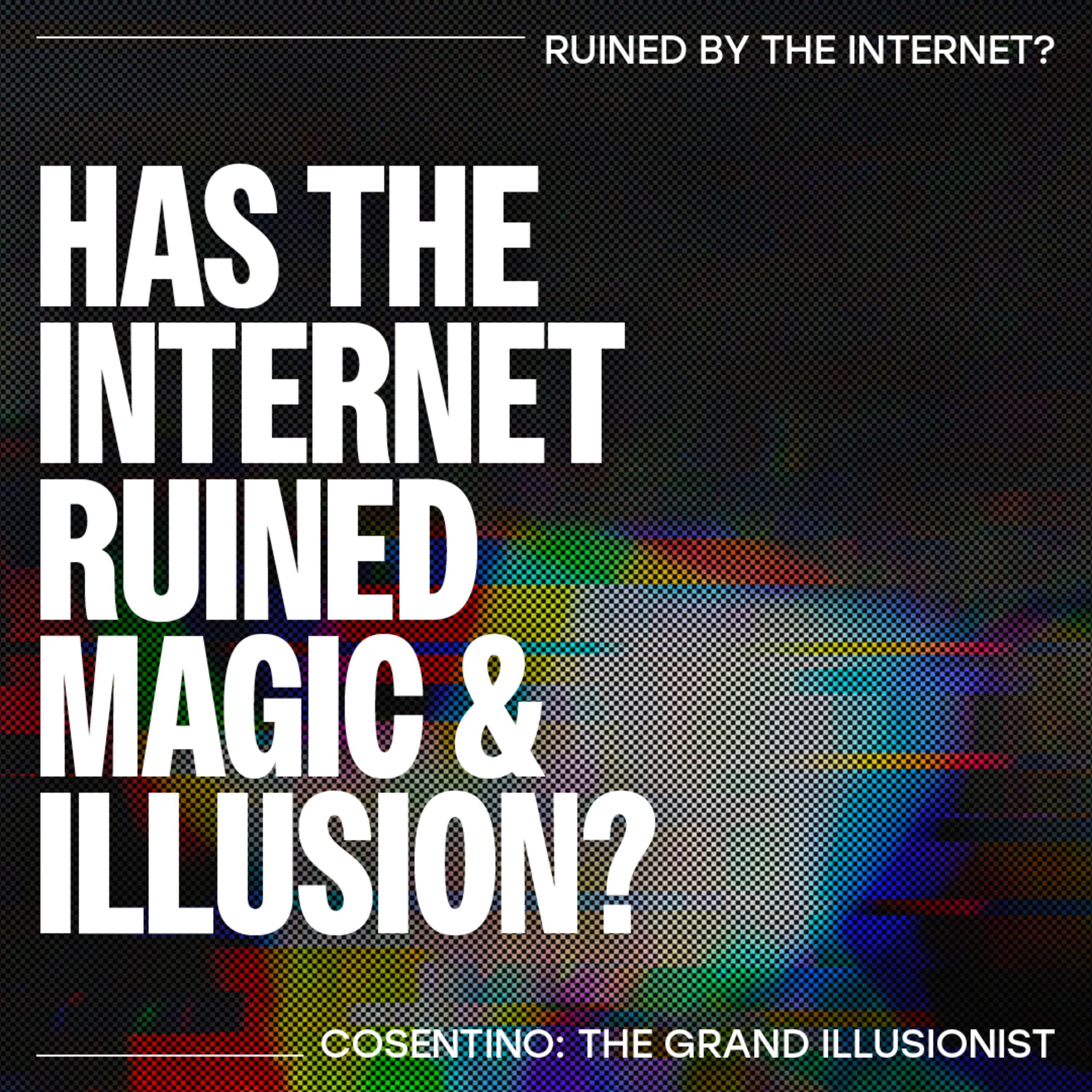 Has the internet ruined Magic & Illusion? - Cosentino: The Grand Illusionist