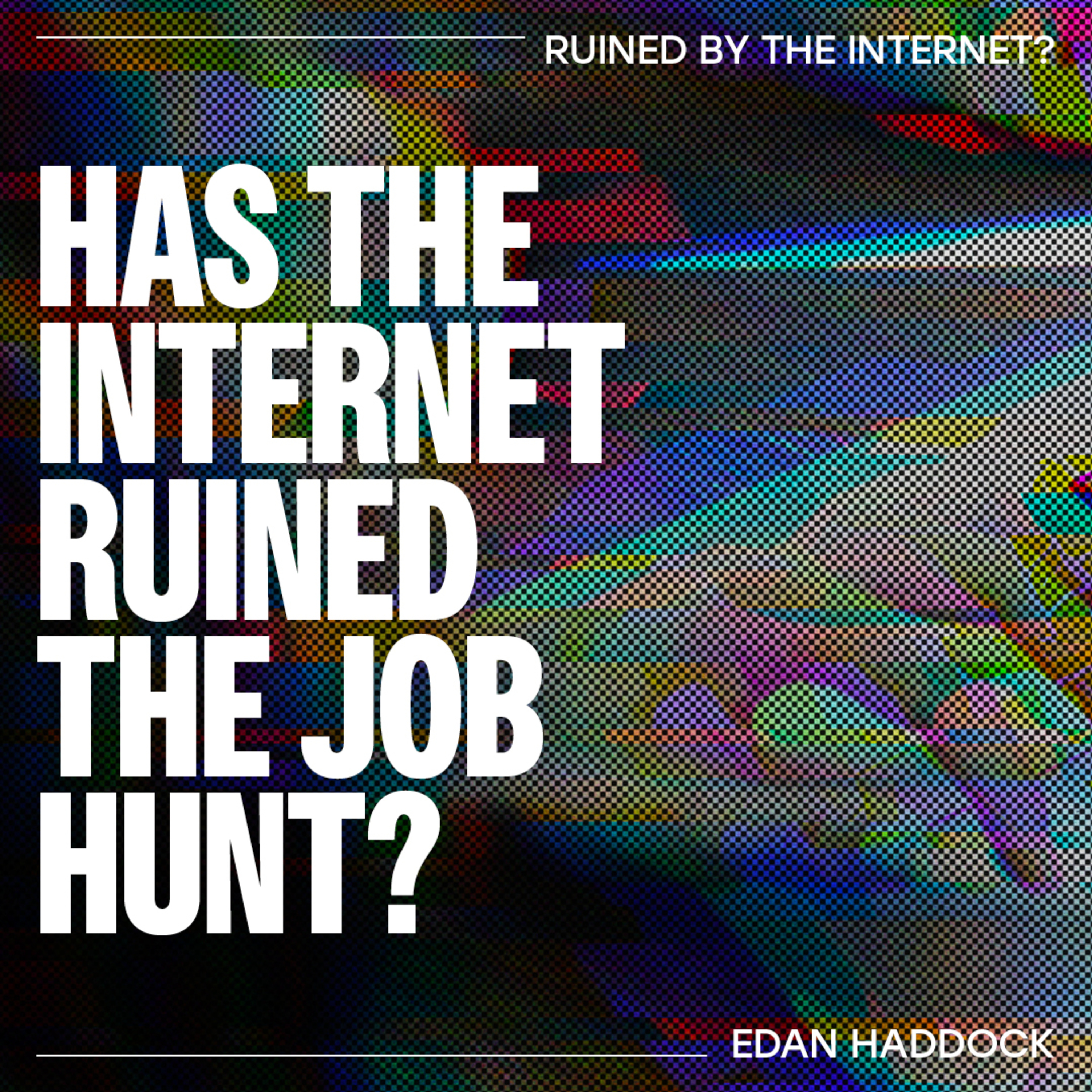 Has the internet ruined The Job Hunt? - Edan Haddock