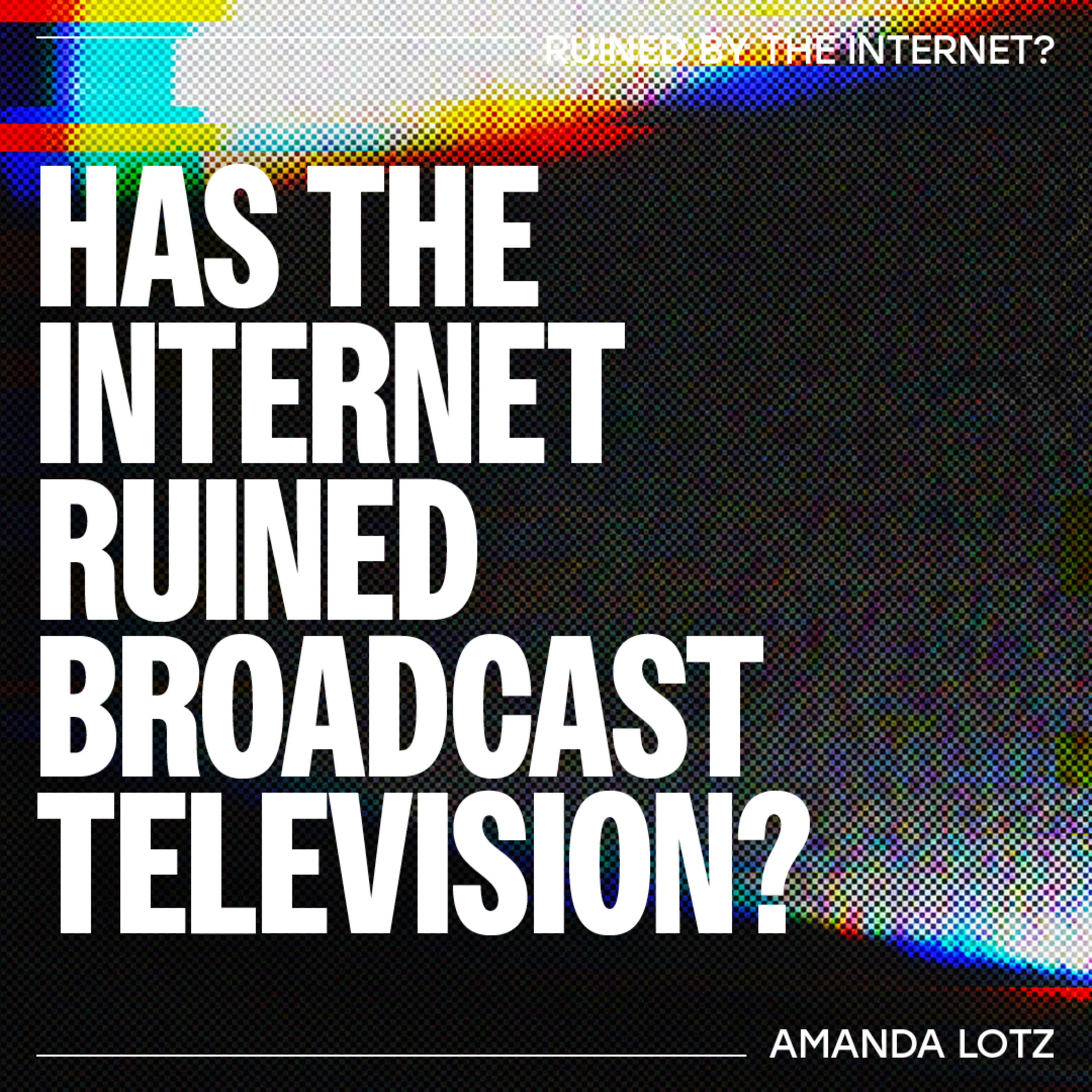Has the internet ruined Broadcast Television? - Amanda Lotz