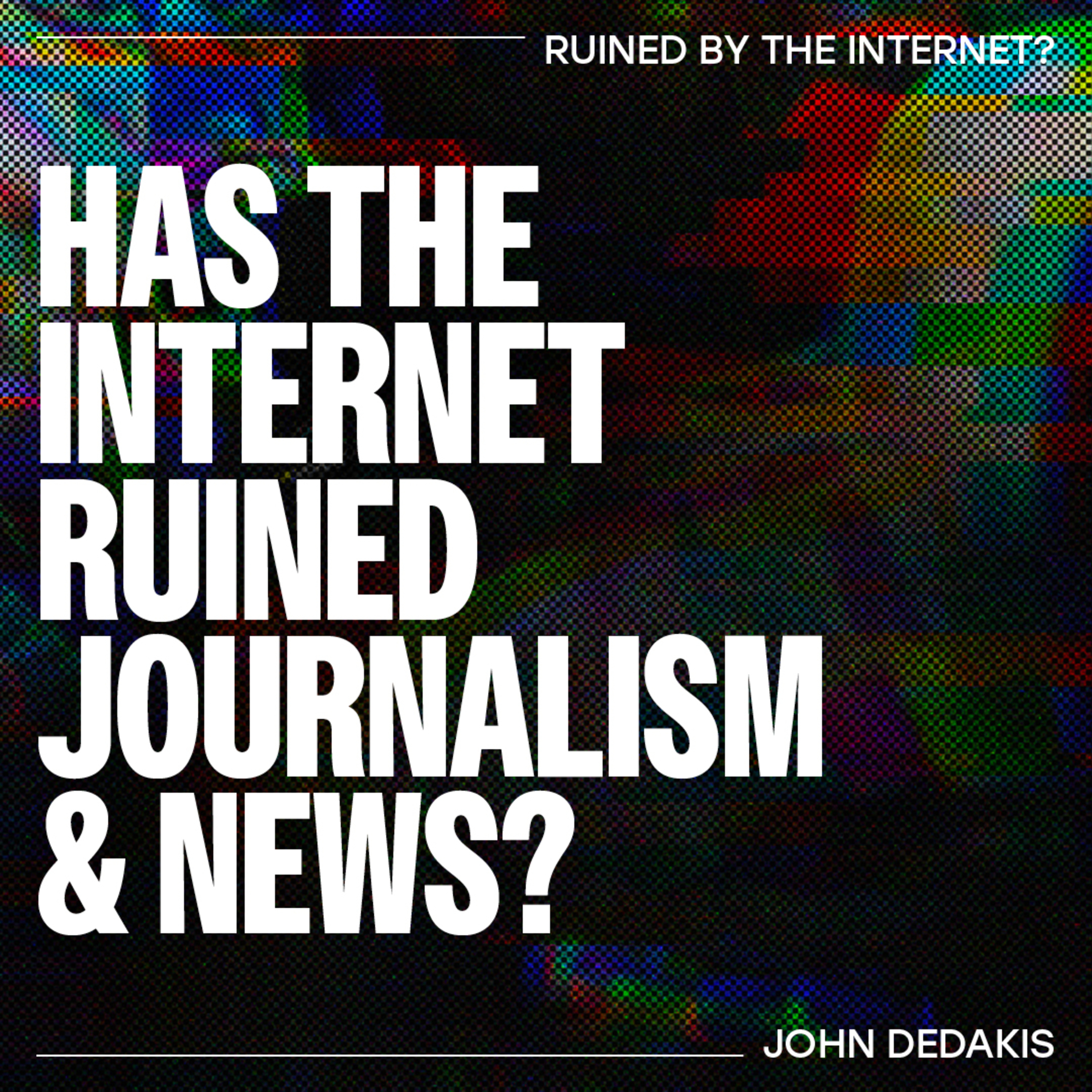 Has the internet ruined Journalism & News? – John DeDakis