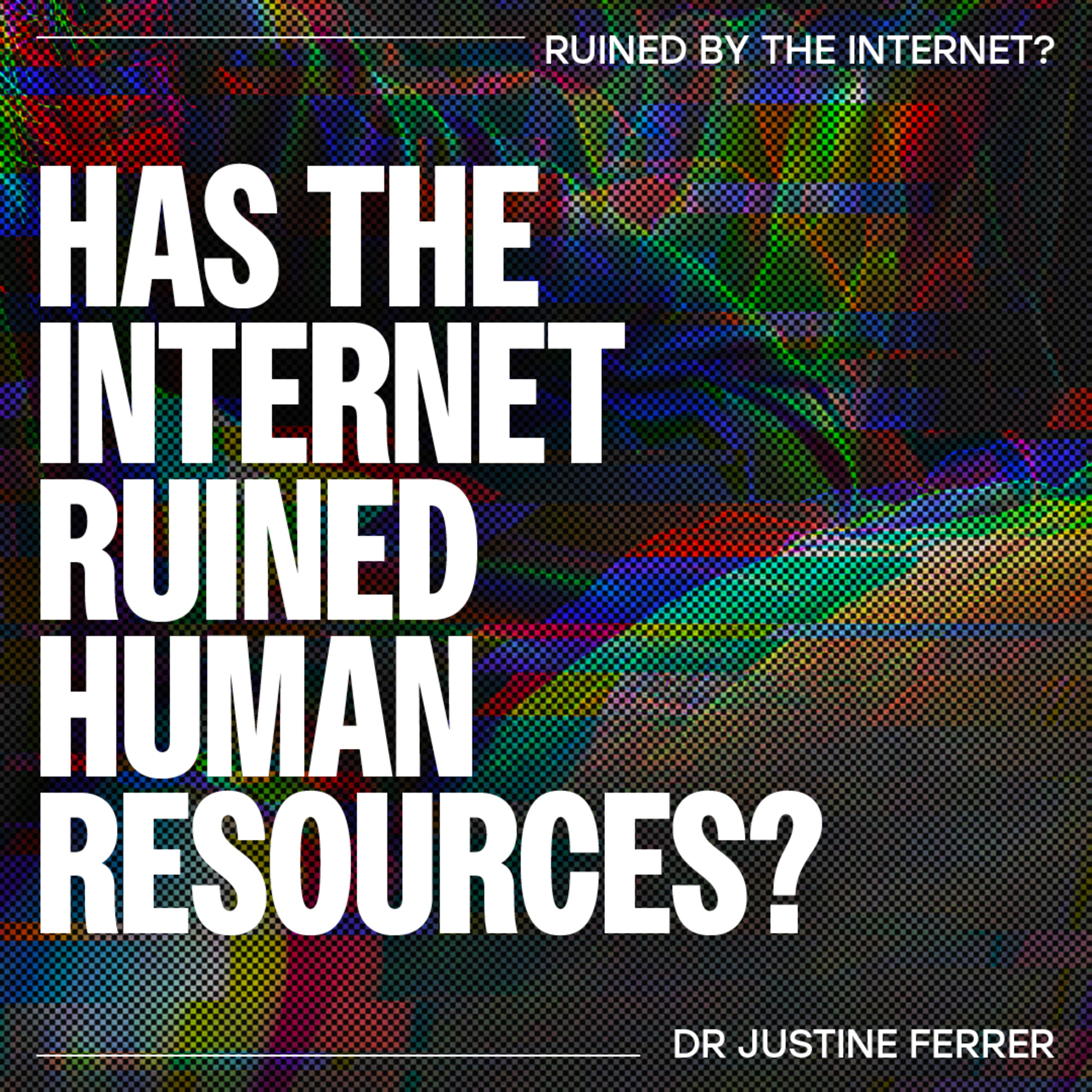 Has the internet ruined Human Resources? – Dr Justine Ferrer