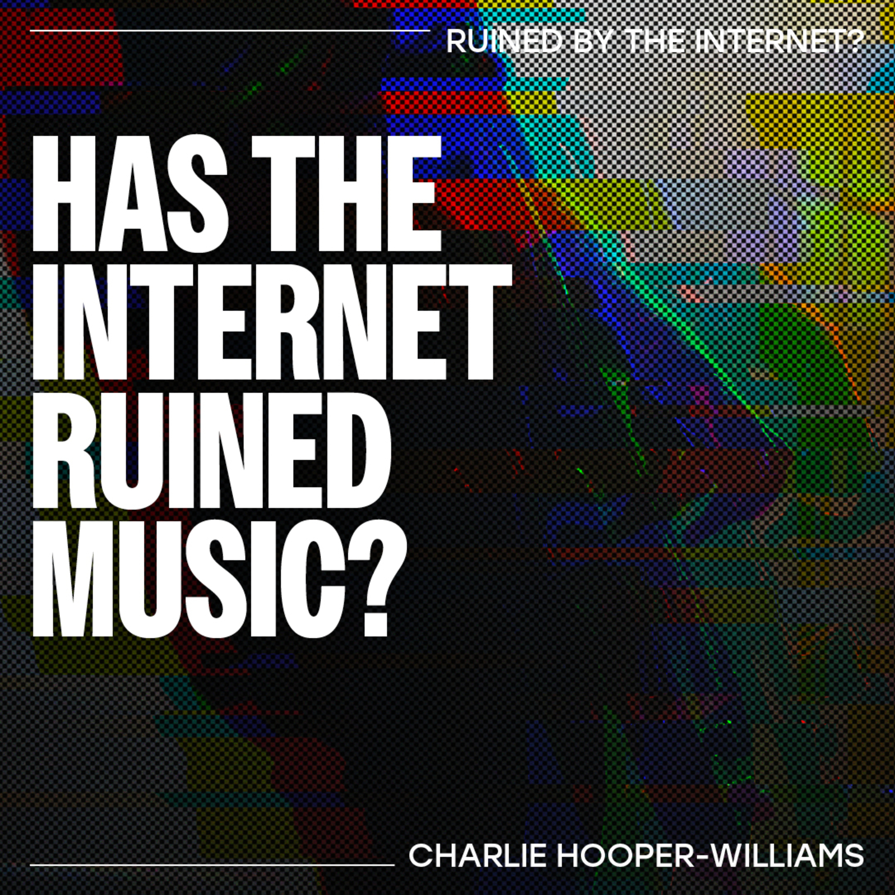 Has the internet ruined Music? – Charlie Hooper-Williams