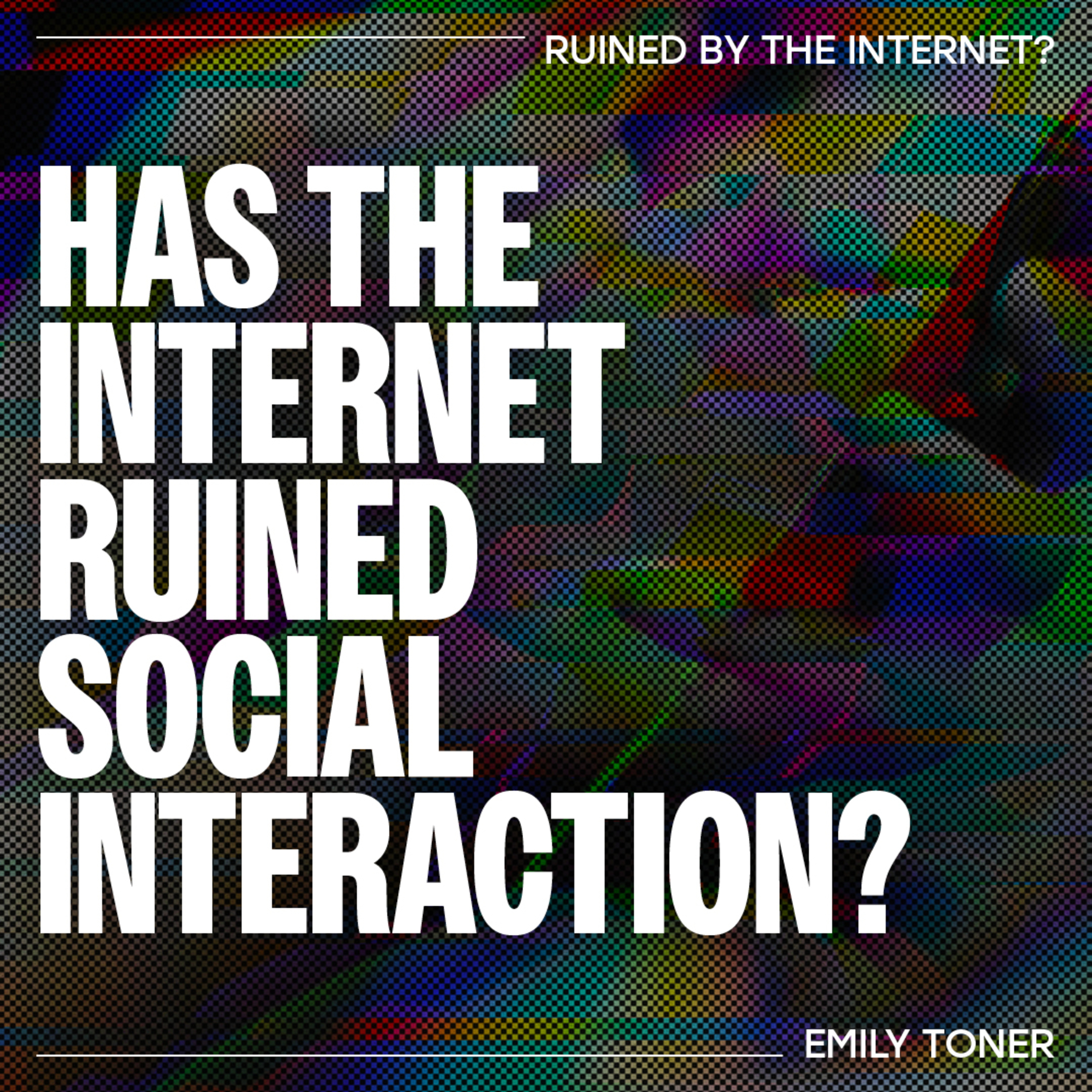Social Interaction: has the internet invaded our spaces and damaged our experiences? – Emily Toner
