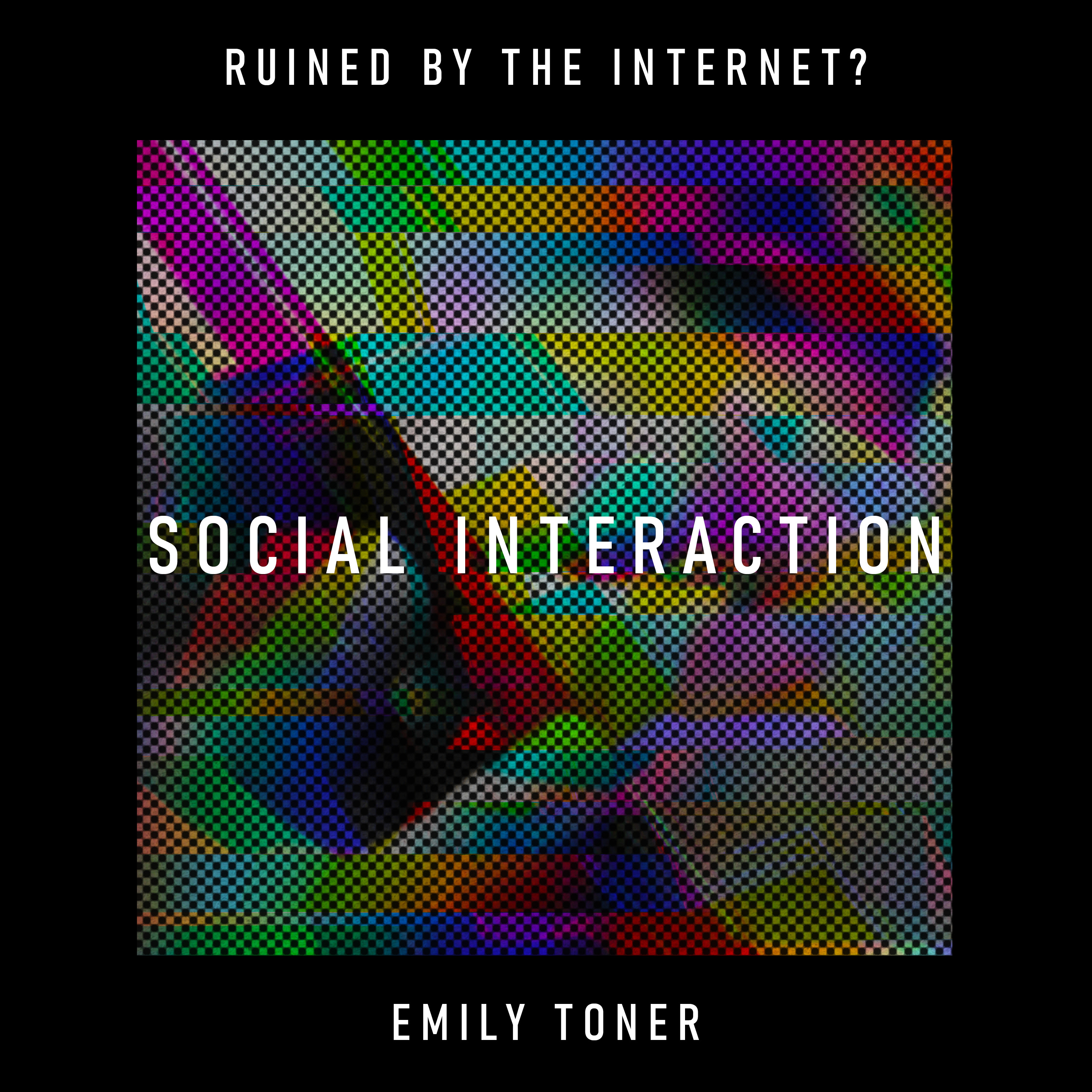 Social Interaction: has the internet invaded our spaces and damaged our experiences? – Emily Toner