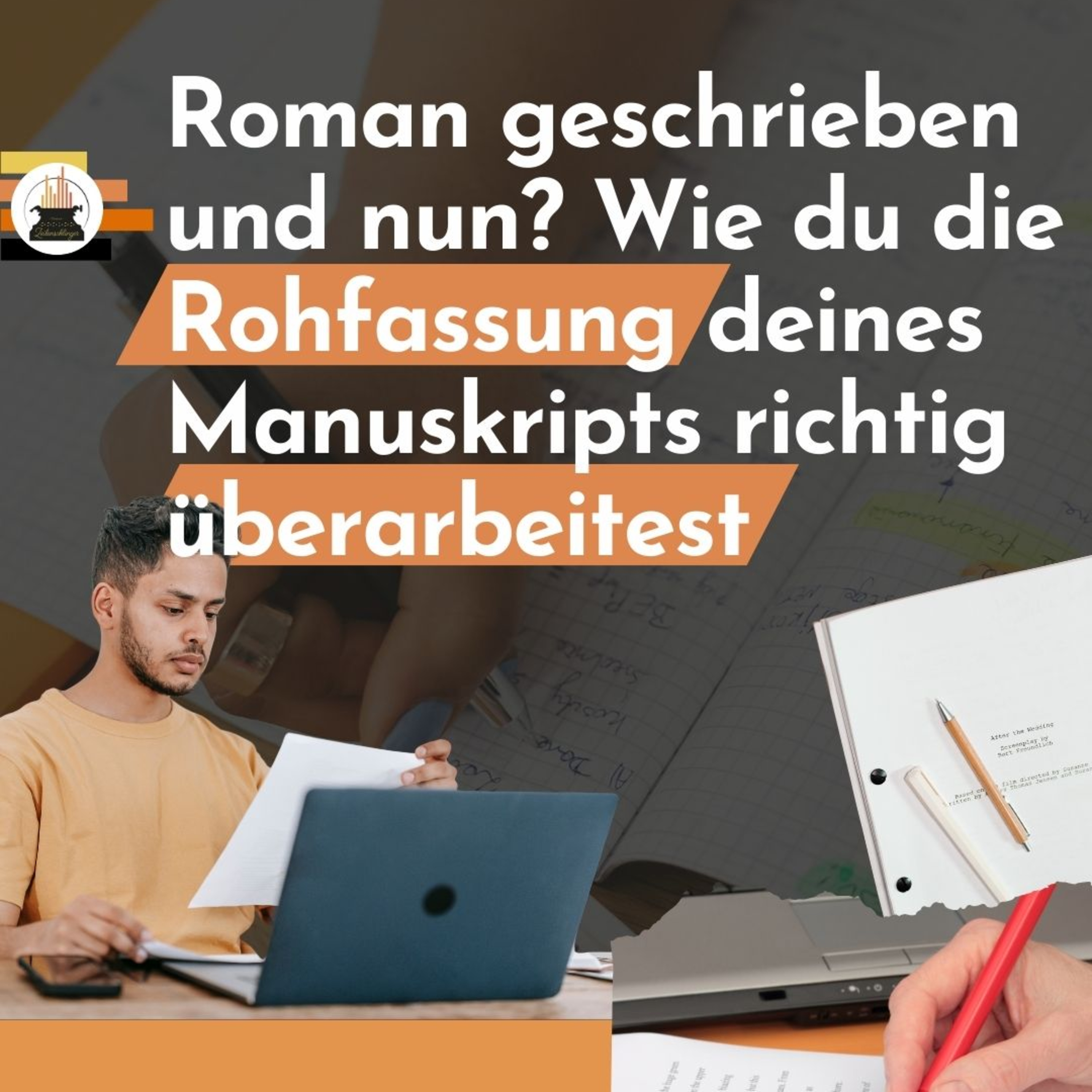 Roman geschrieben und nun? Wie du die Rohfassung deines Manuskripts richtig überarbeitest Roman geschrieben und nun? Wie du die Rohfassung deines Manuskripts richtig überarbeitest