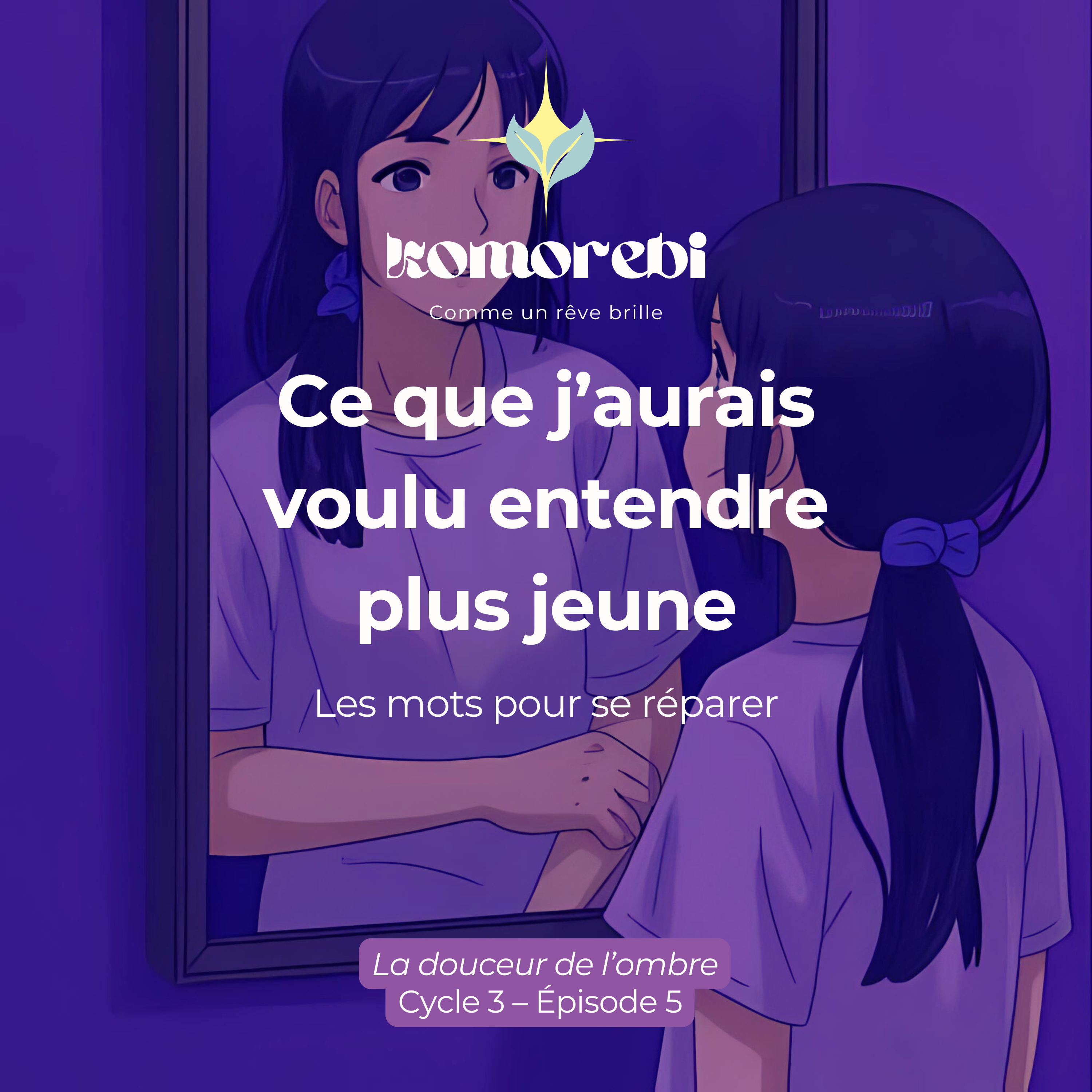Ce que j’aurais voulu entendre plus jeune — Les mots pour se réparer episode artwork