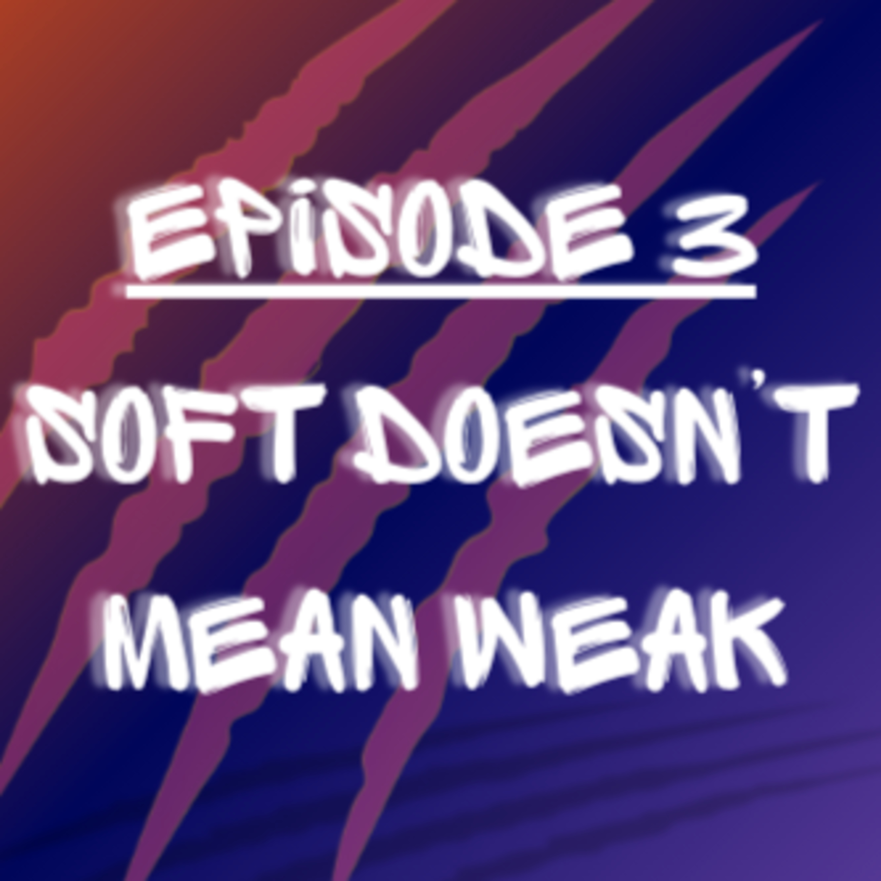 Soft Doesn't Mean Weak episode artwork