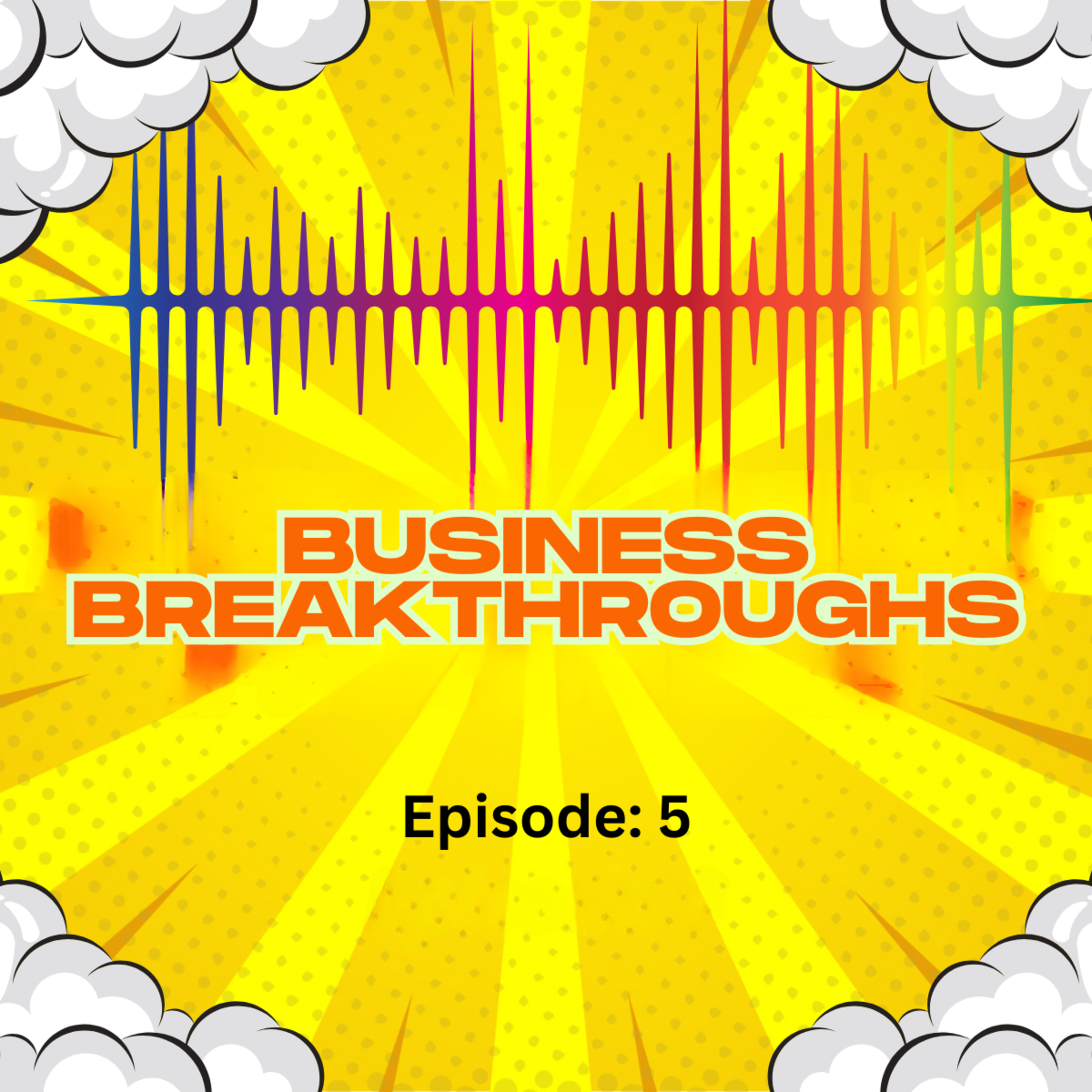 Business Breakthroughs: The Hidden Skills Behind Successful Entrepreneurs [Episode: 5] episode artwork