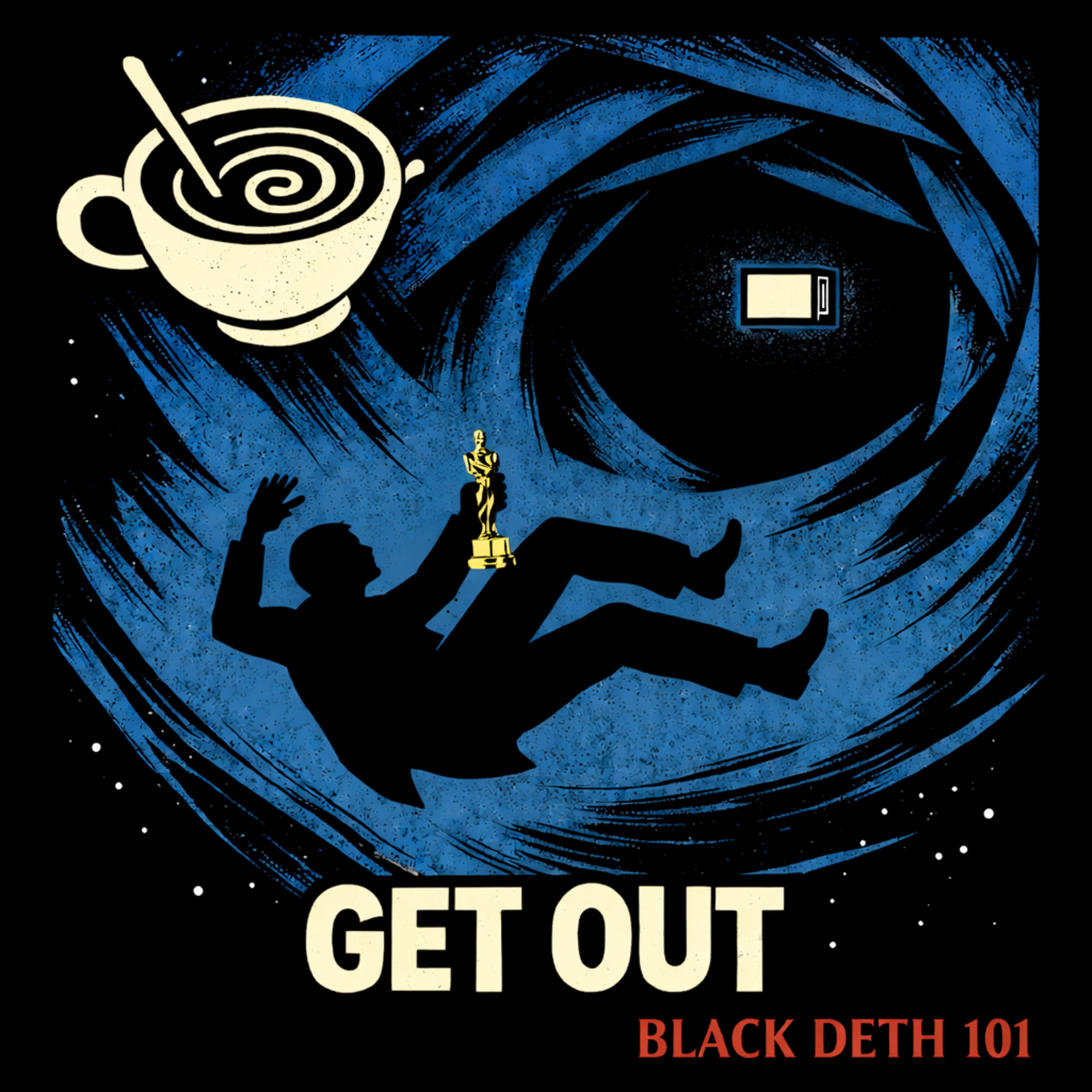 GET OUT! Academy Award Winning masterpiece Classice Black Film 2017 Blaxploitation InspirationI Afro Soul Black Deth 101 Podcast episode artwork