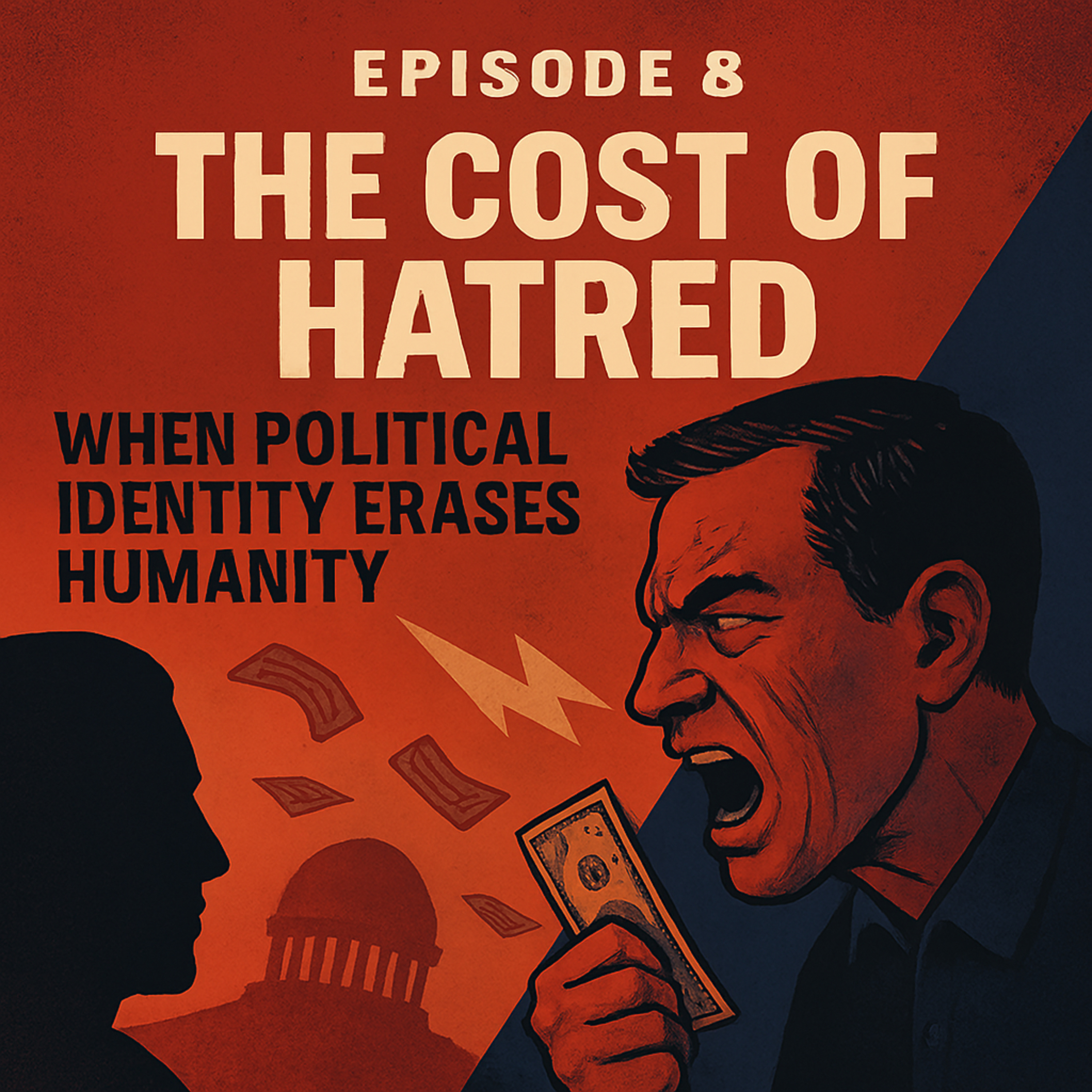 Episode 8: The Cost of Hatred: When Political Identity Erases Humanity episode artwork