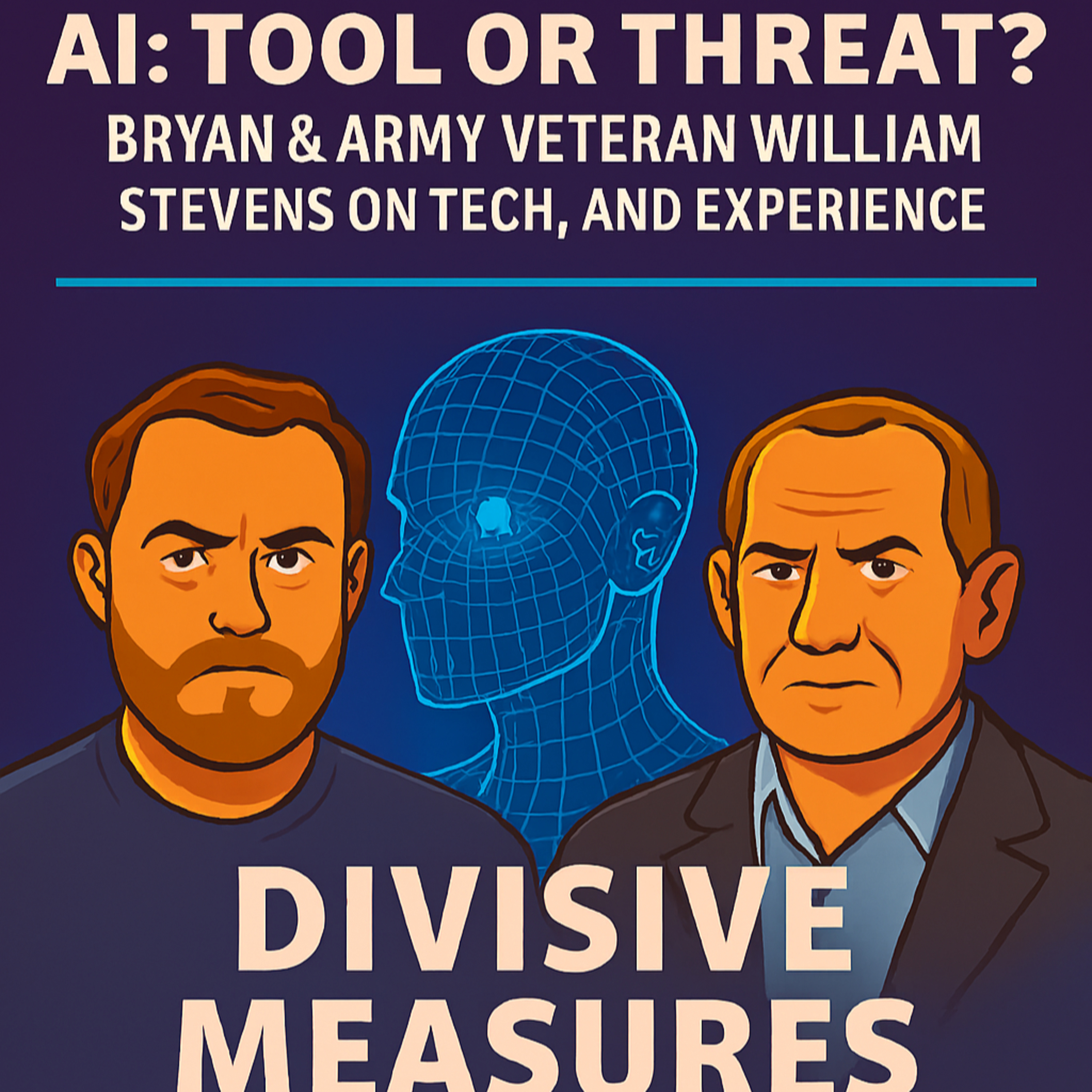 Episode 11- AI: Tool or Threat? Bryan & Army Veteran William Stevens on Tech, Truth, and Experience Divisive Measures episode artwork