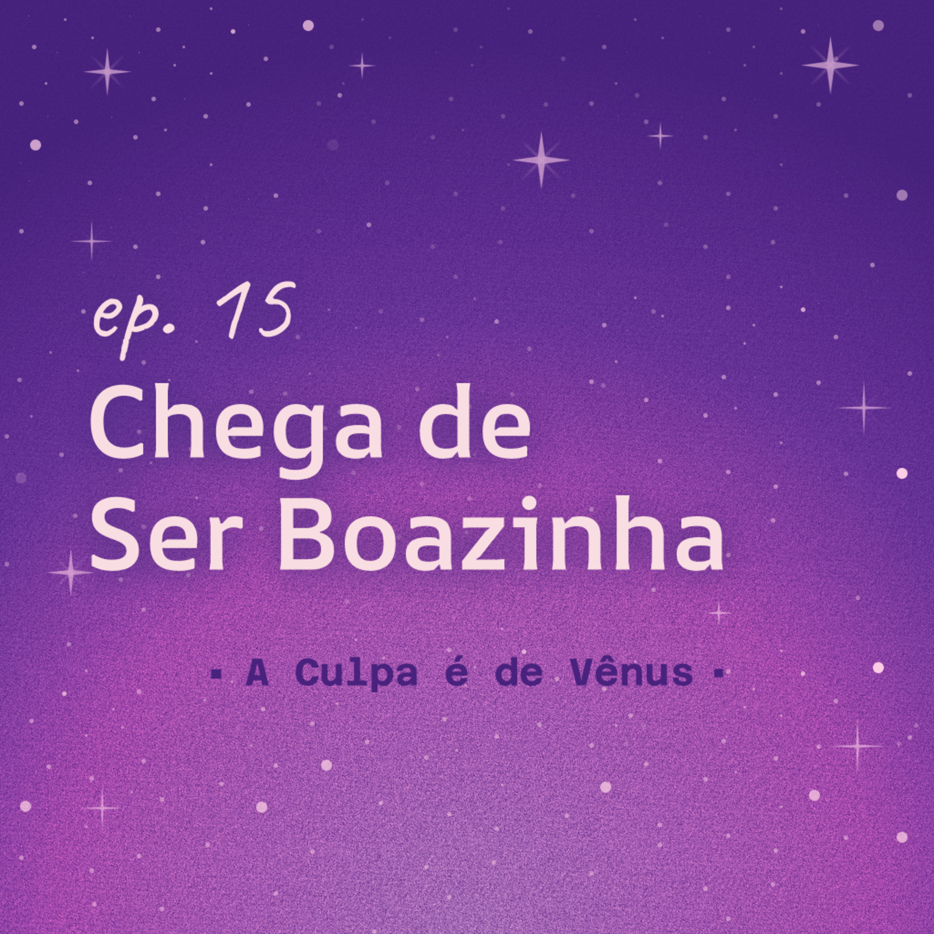#15 Chega de Ser Boazinha episode artwork