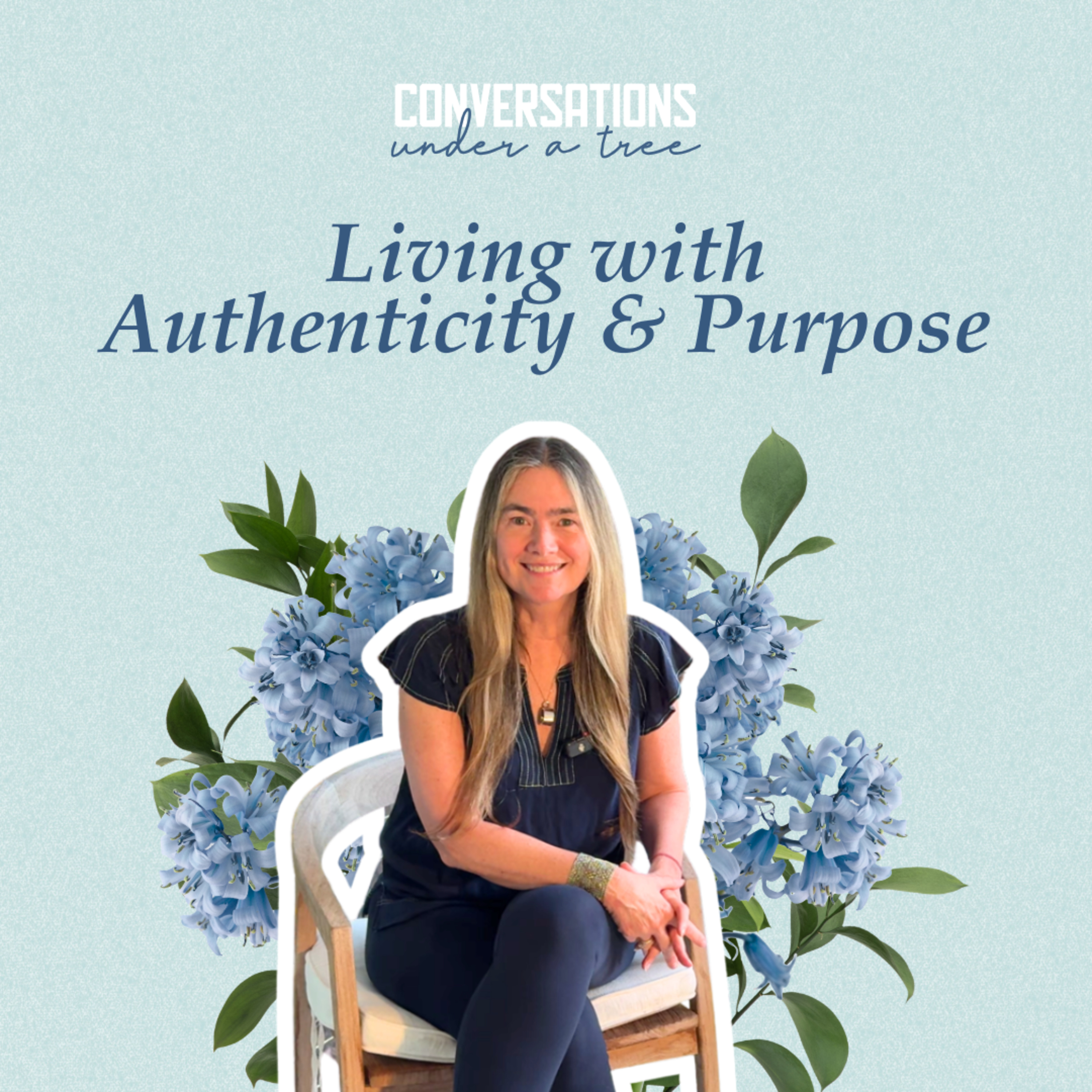 Season 2: "Living with authenticity and purpose" - Conversations Under a Tree episode artwork