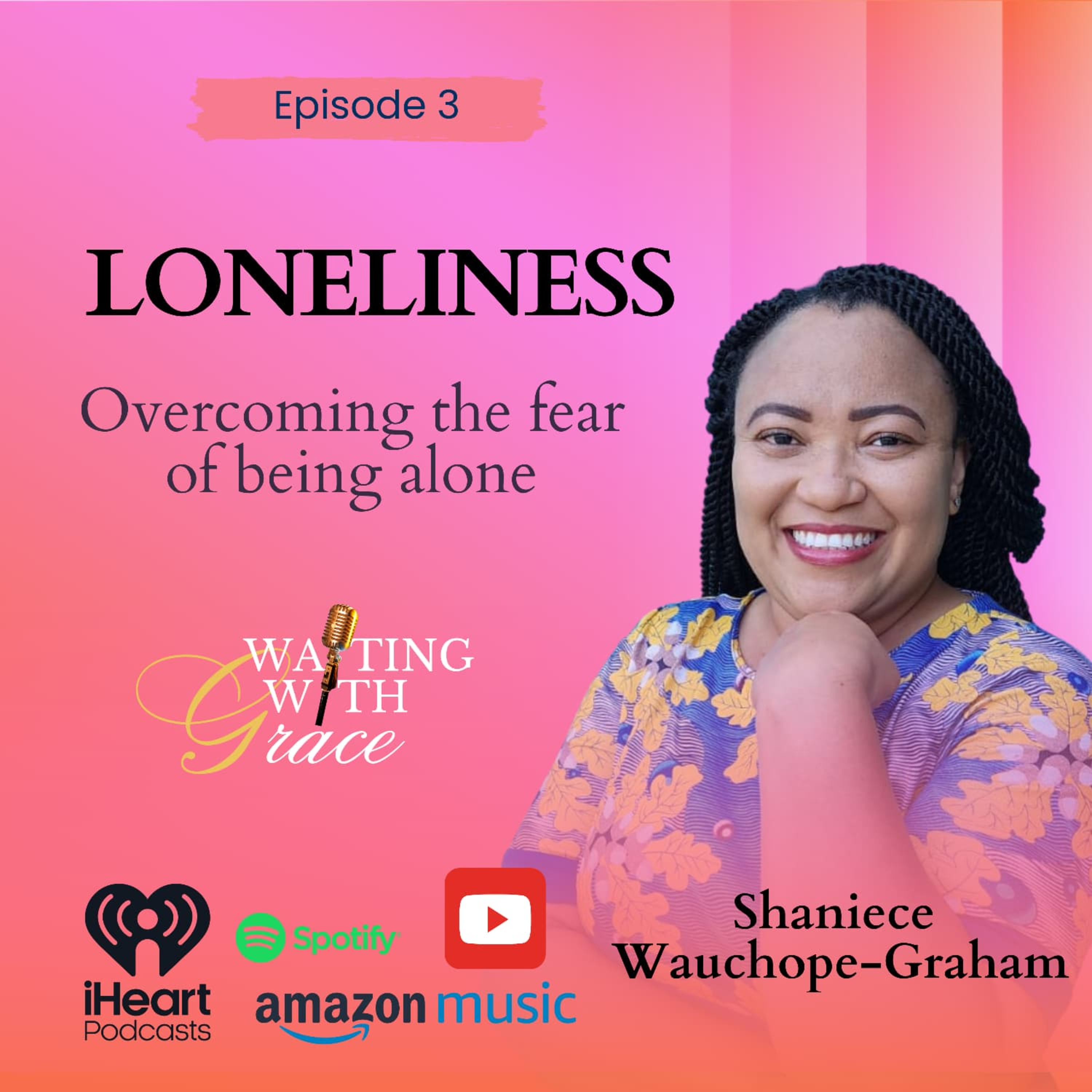 Episode 3 Loneliness: Overcoming the Fear of Being Alone