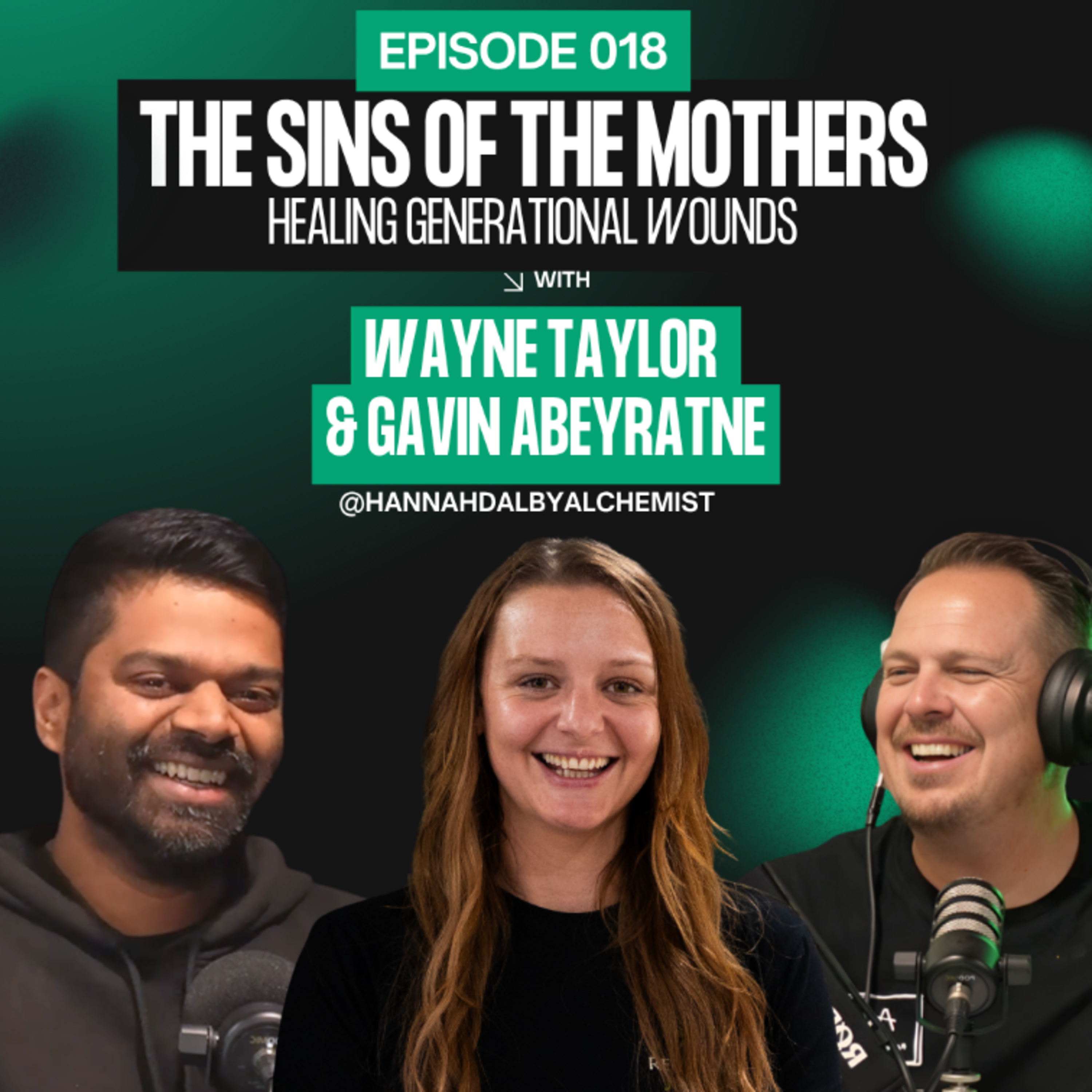 Episode 18: The Sins of the Mothers — Healing Generational Wounds (ft. Wayne Taylor & Gavin Abeyratne)