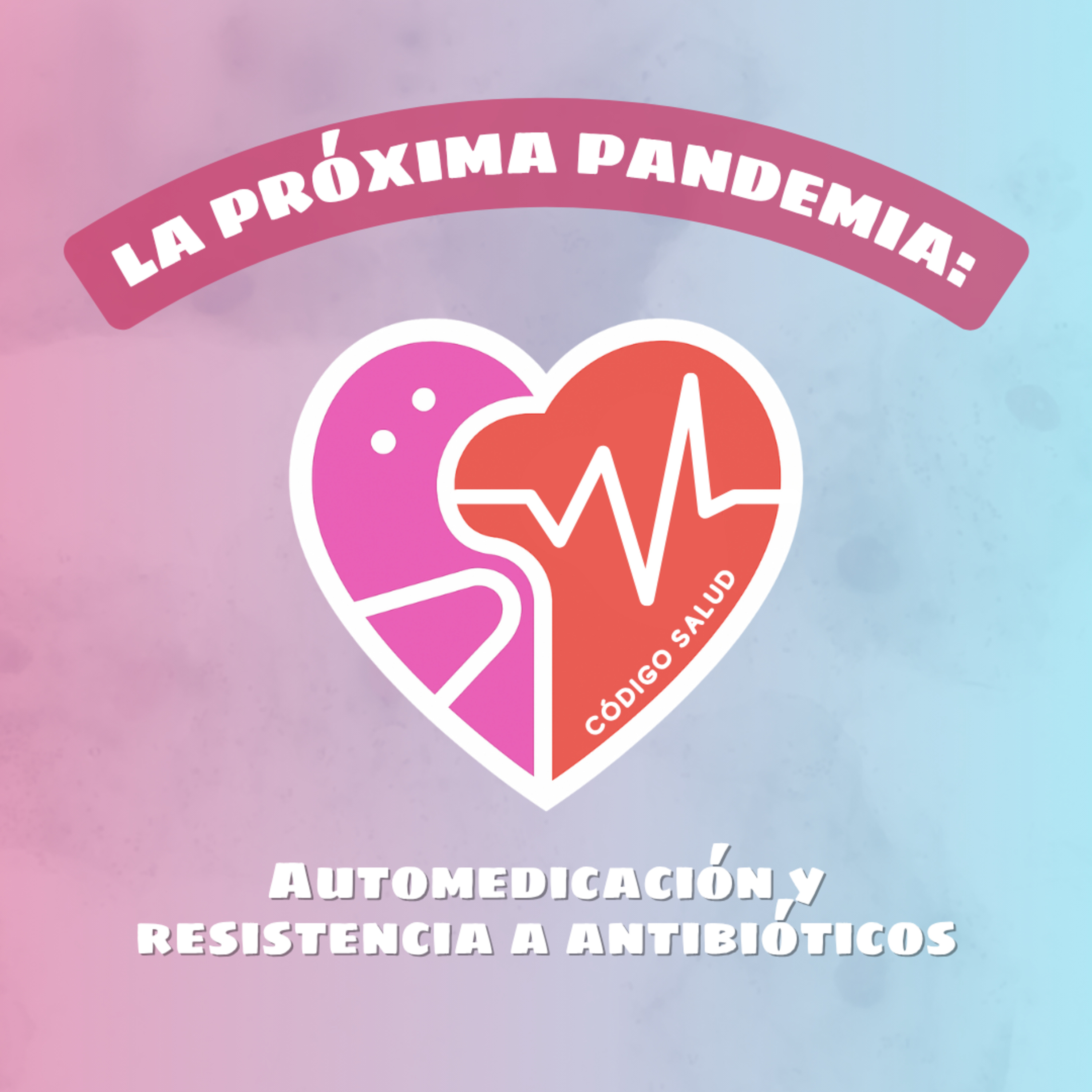 La Próxima Pandemia: Automedicación y Resistencia a Antibióticos episode artwork