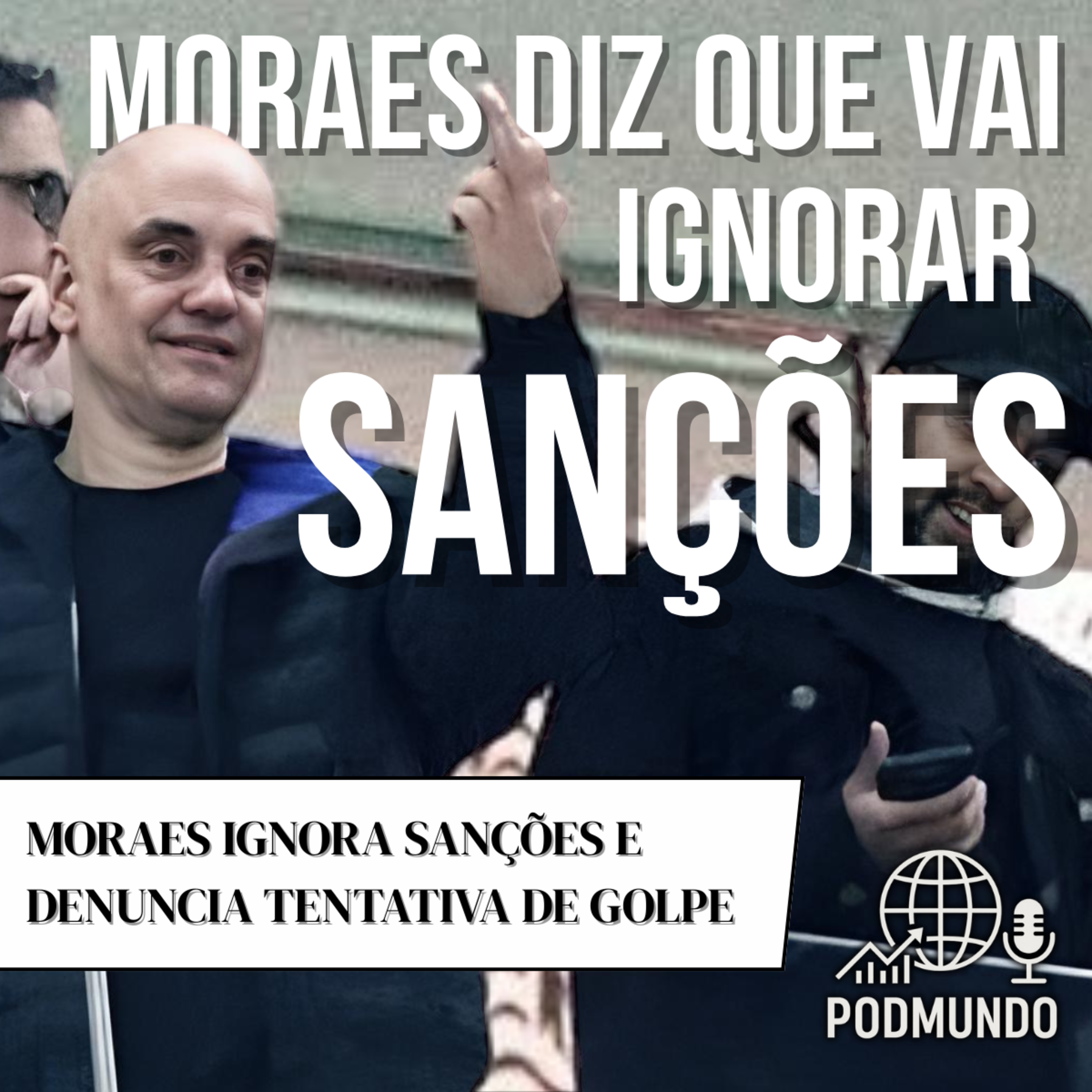 Moraes Ignora Sanções dos EUA e Denuncia Tentativa de Golpe episode artwork