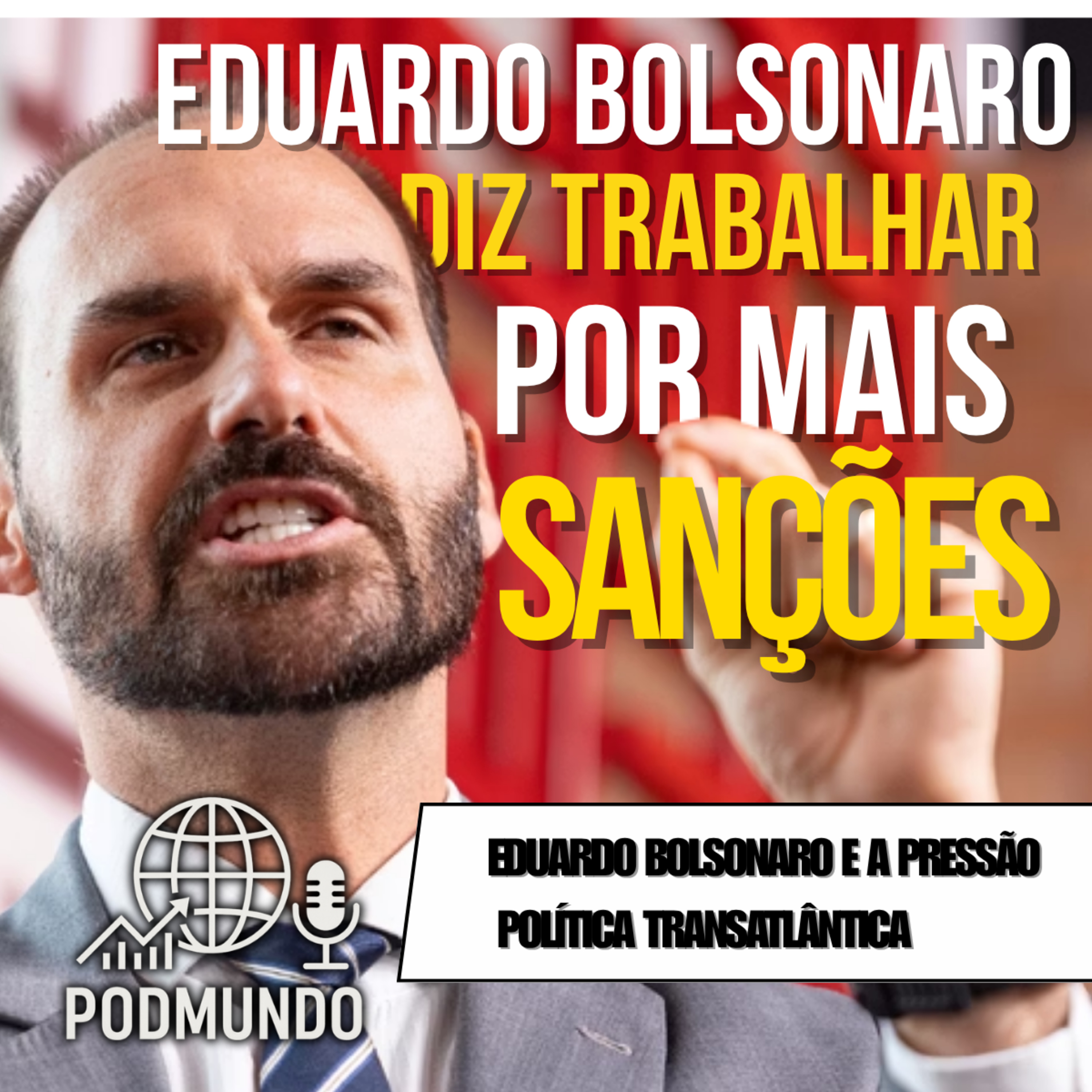 Eduardo Bolsonaro Trabalha por Mais Sanções ao Brasil  episode artwork