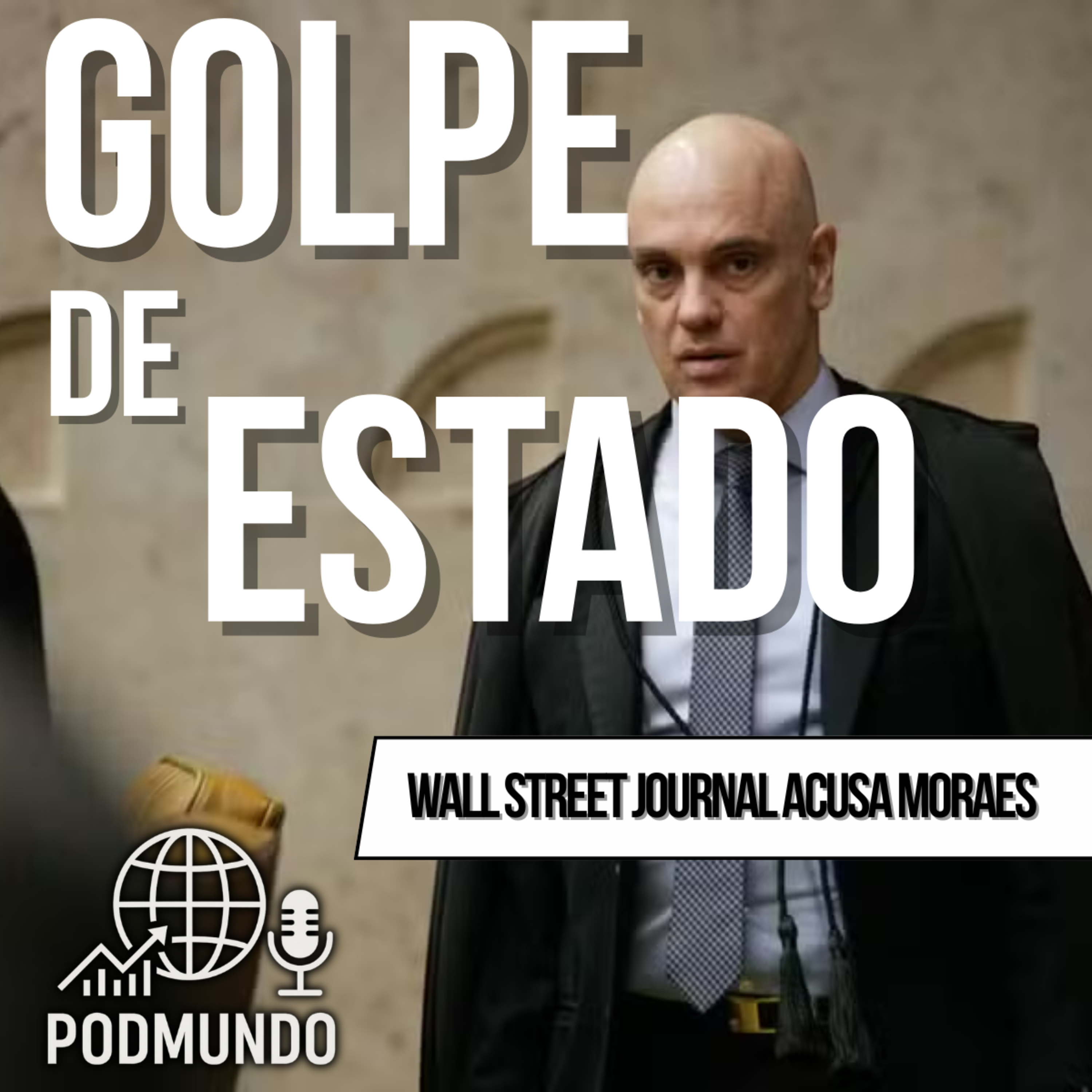 Wall Street Journal Acusa Moraes de Golpe e Politização do STF episode artwork