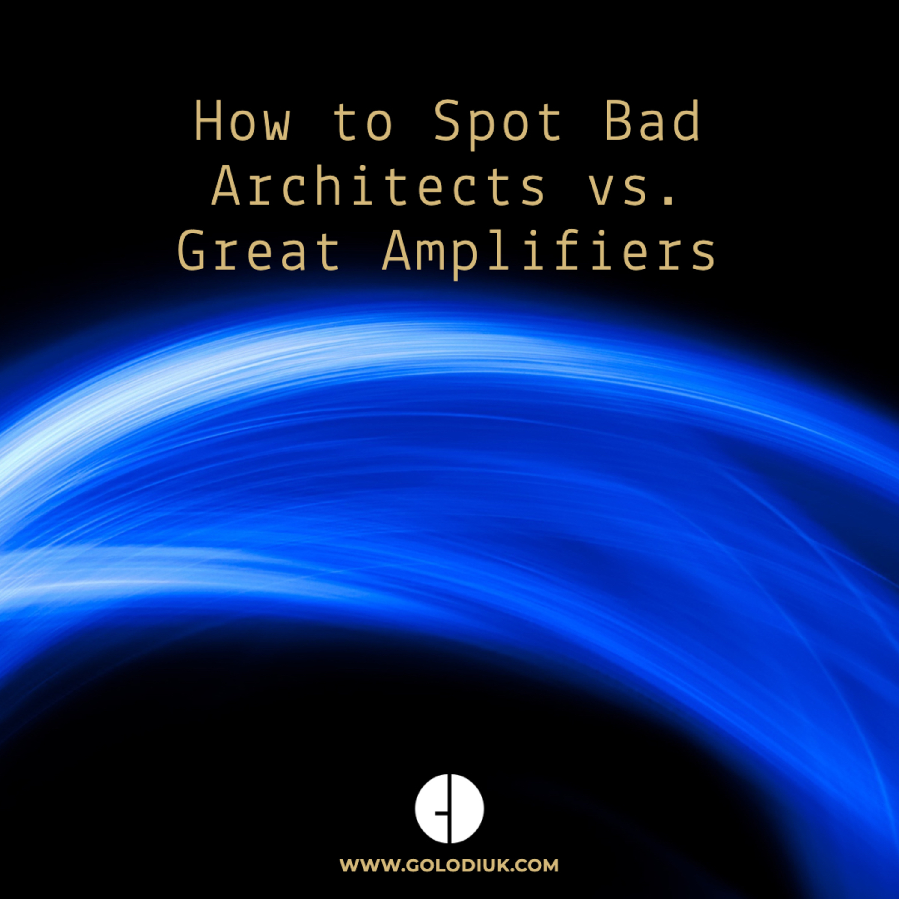 #017 - How to Spot Bad Architects vs. Great Amplifiers episode artwork