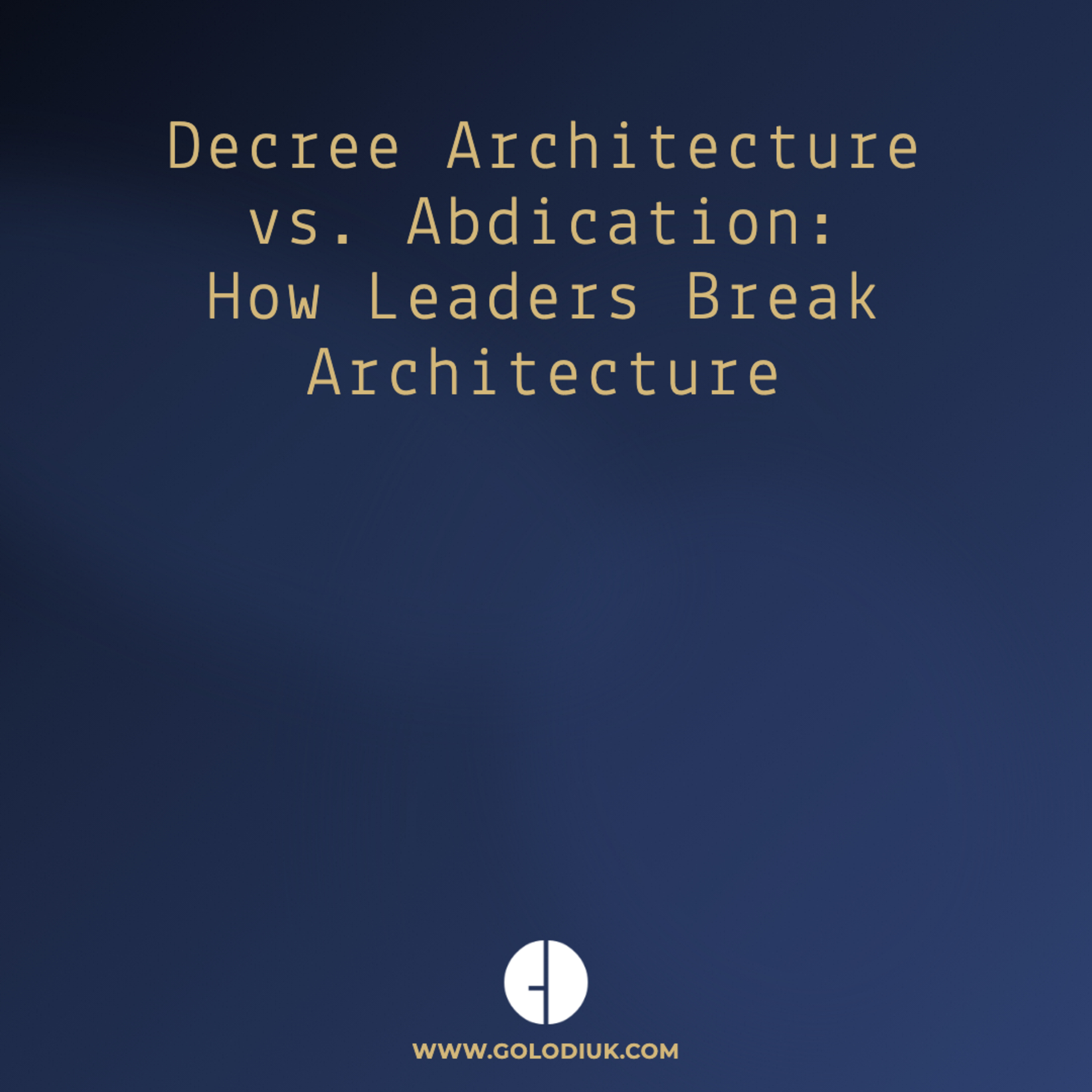 #019 - Decree Architecture vs. Abdication: How Leaders Break Architecture episode artwork