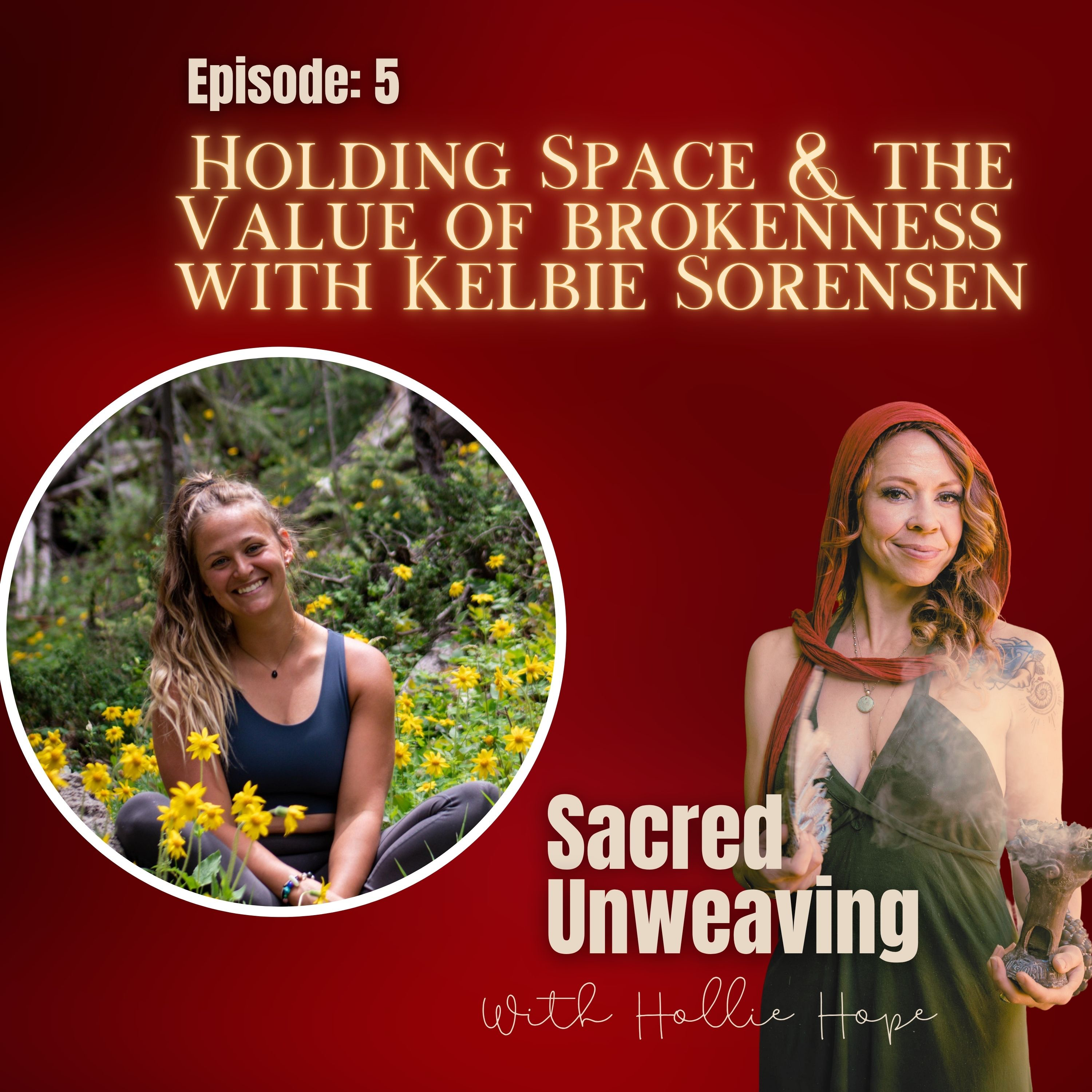 Holding Space & the Value of brokenness with Kelbie Sorensen episode artwork