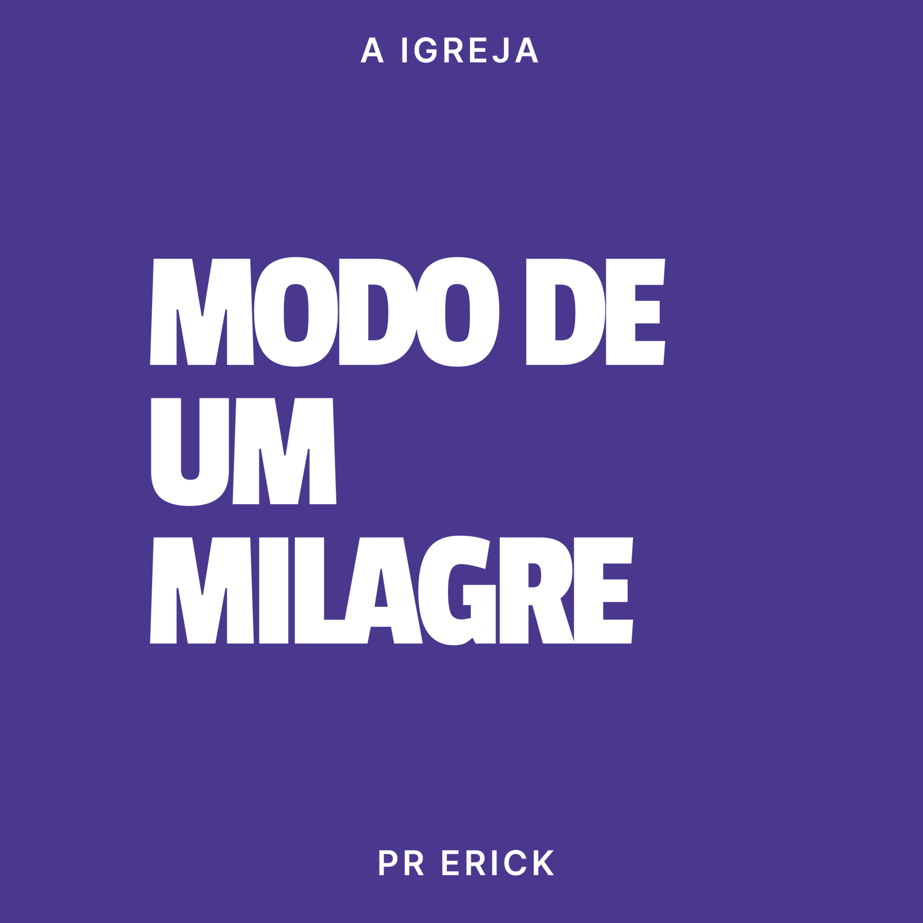MODO DE UM MILAGRE - PR ERICK episode artwork