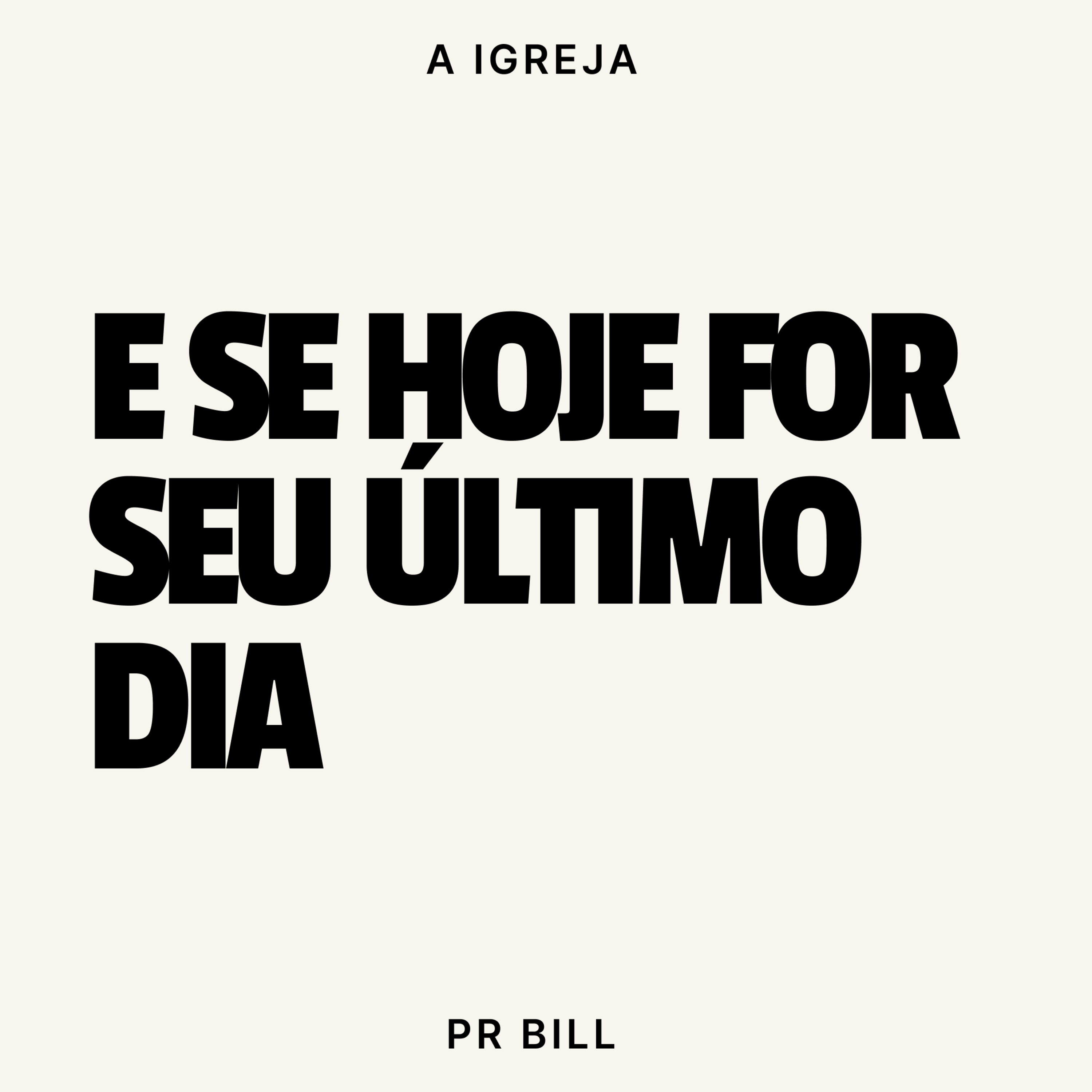 E SE HOJE FOR SEU ÚLTIMO DIA - PR BILL episode artwork