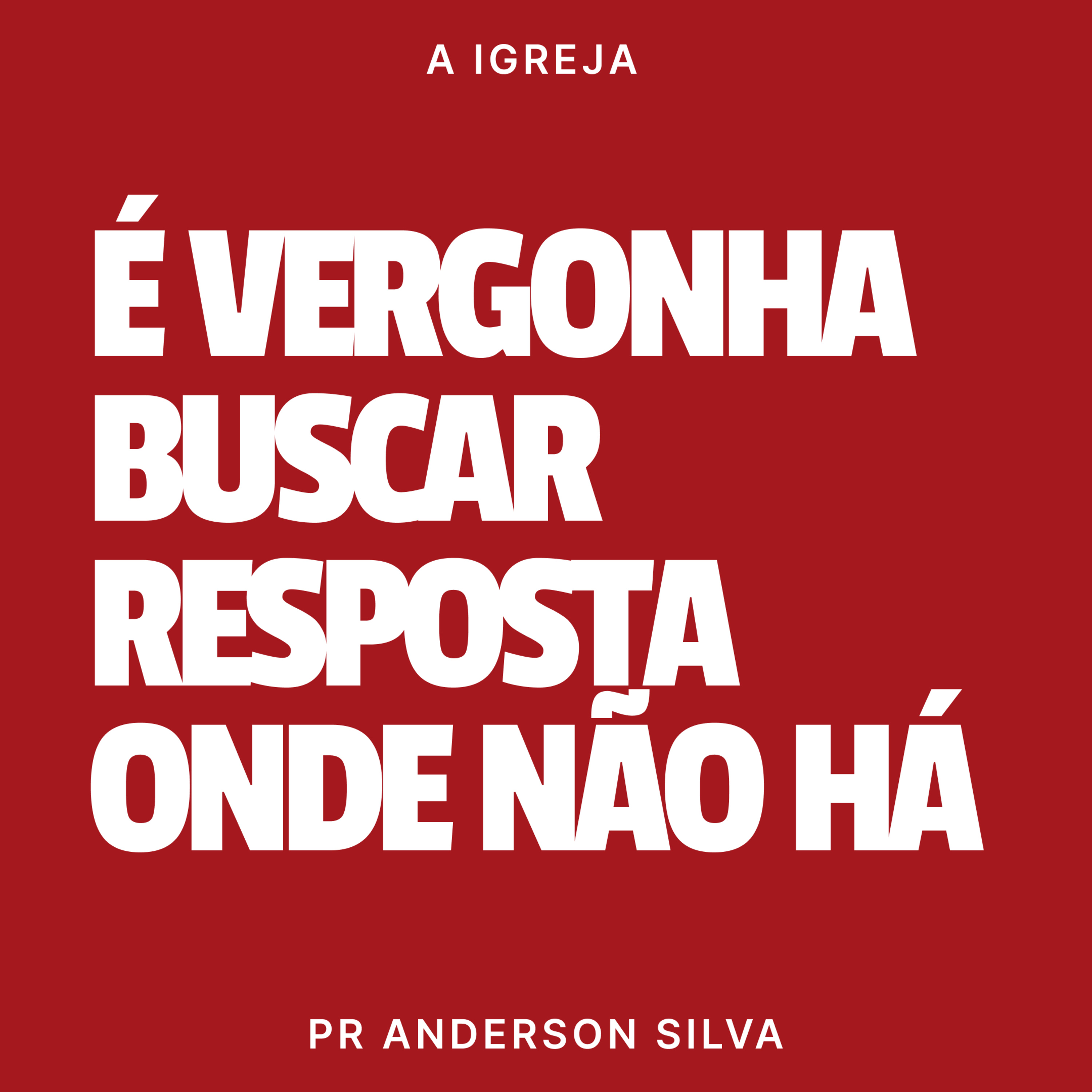 É VERGONHA BUSCAR RESPOSTA ONDE NÃO HÁ - PR ANDERSON SILVA episode artwork