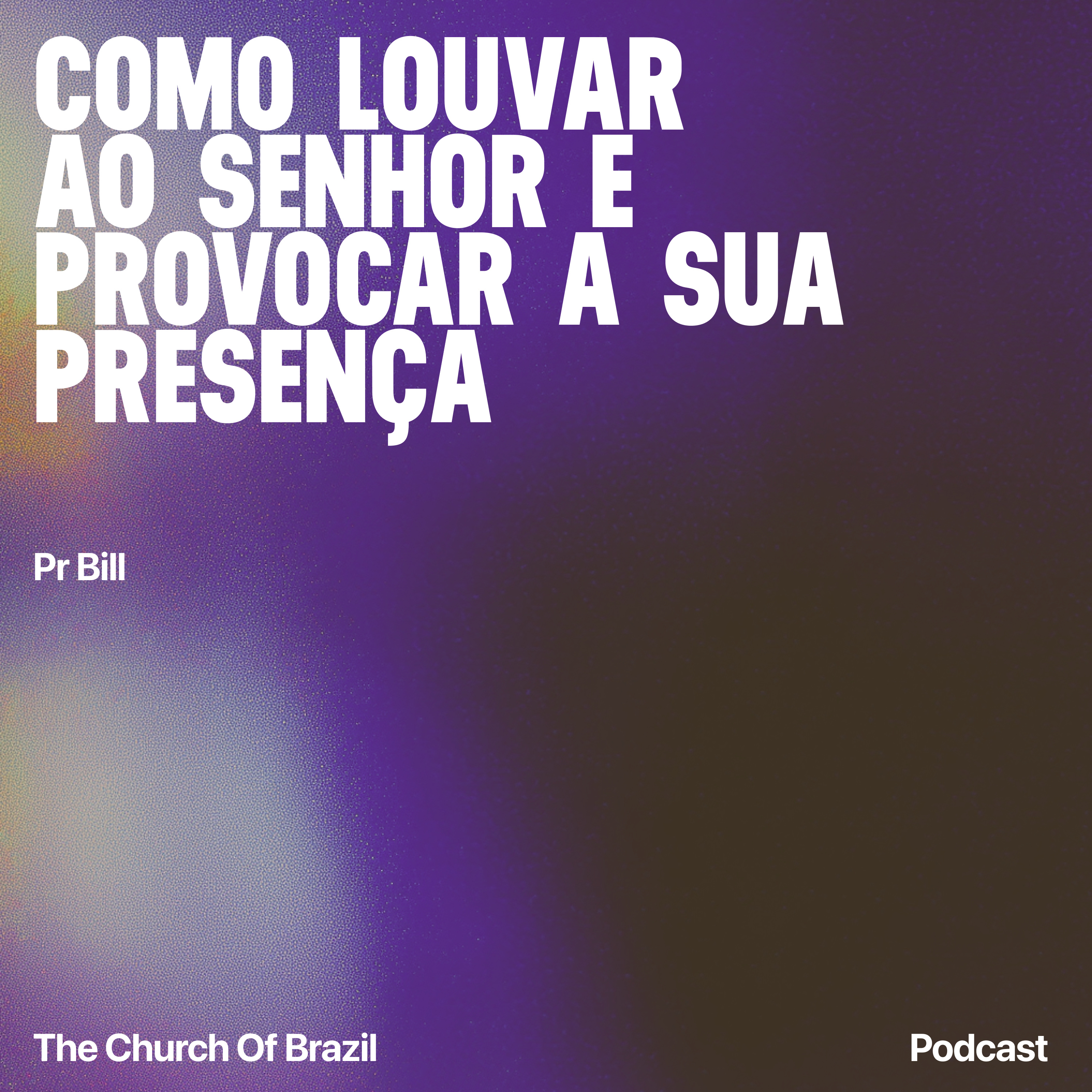 Como louvar ao Senhor e provocar a sua presença - Pr Bill episode artwork