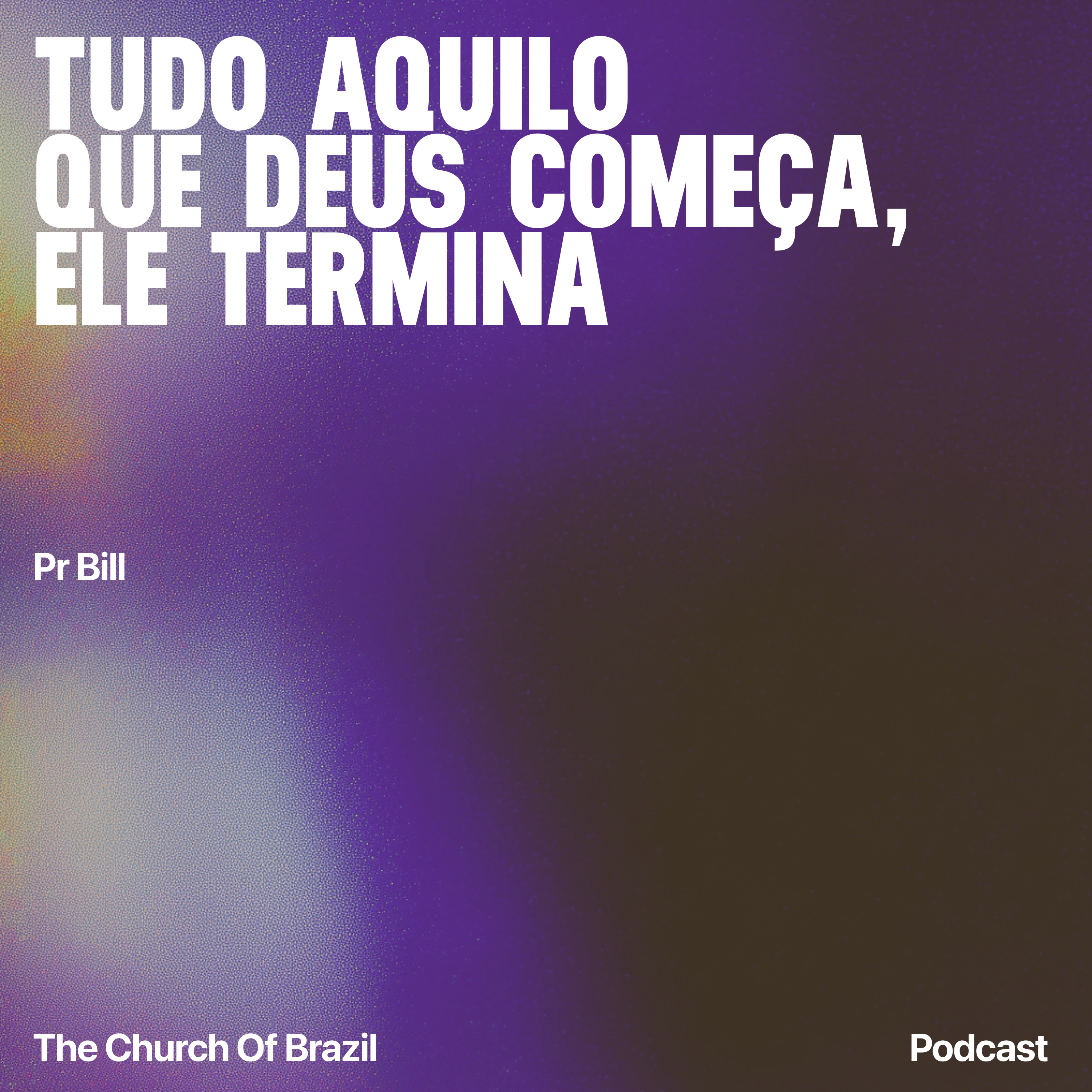 Tudo aquilo que Deus começa, Ele termina - Pr Bill episode artwork