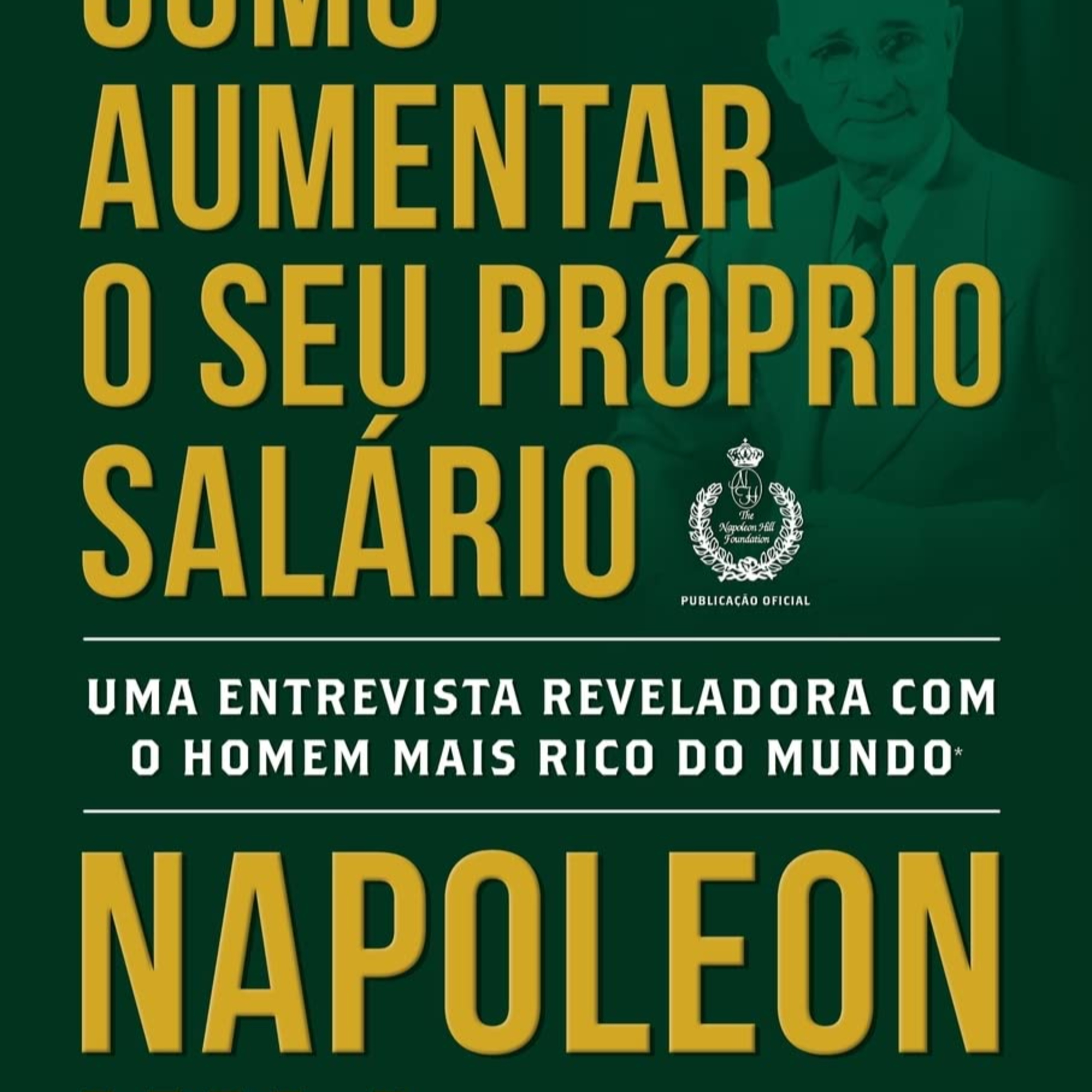 Como Aumentar o seu Próprio Salário de Napoleon Hill, uma Entrevista Reveladora com o Homem Mais Rico do Mundo episode artwork