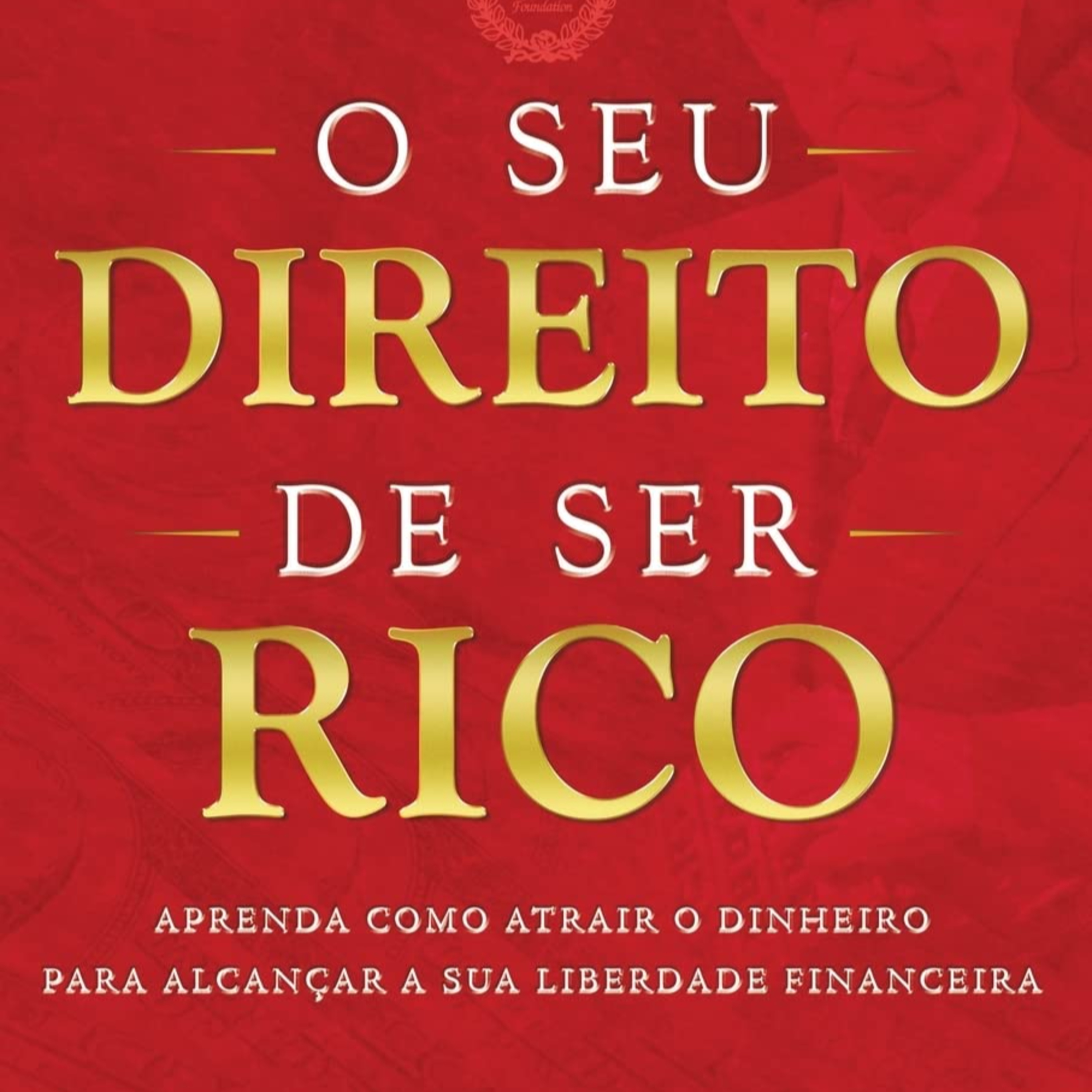 O seu Direito de ser Rico: Aprenda Como Atrair o Dinheiro Para Alcançar a sua Liberdade Financeira de Napoleon Hill episode artwork
