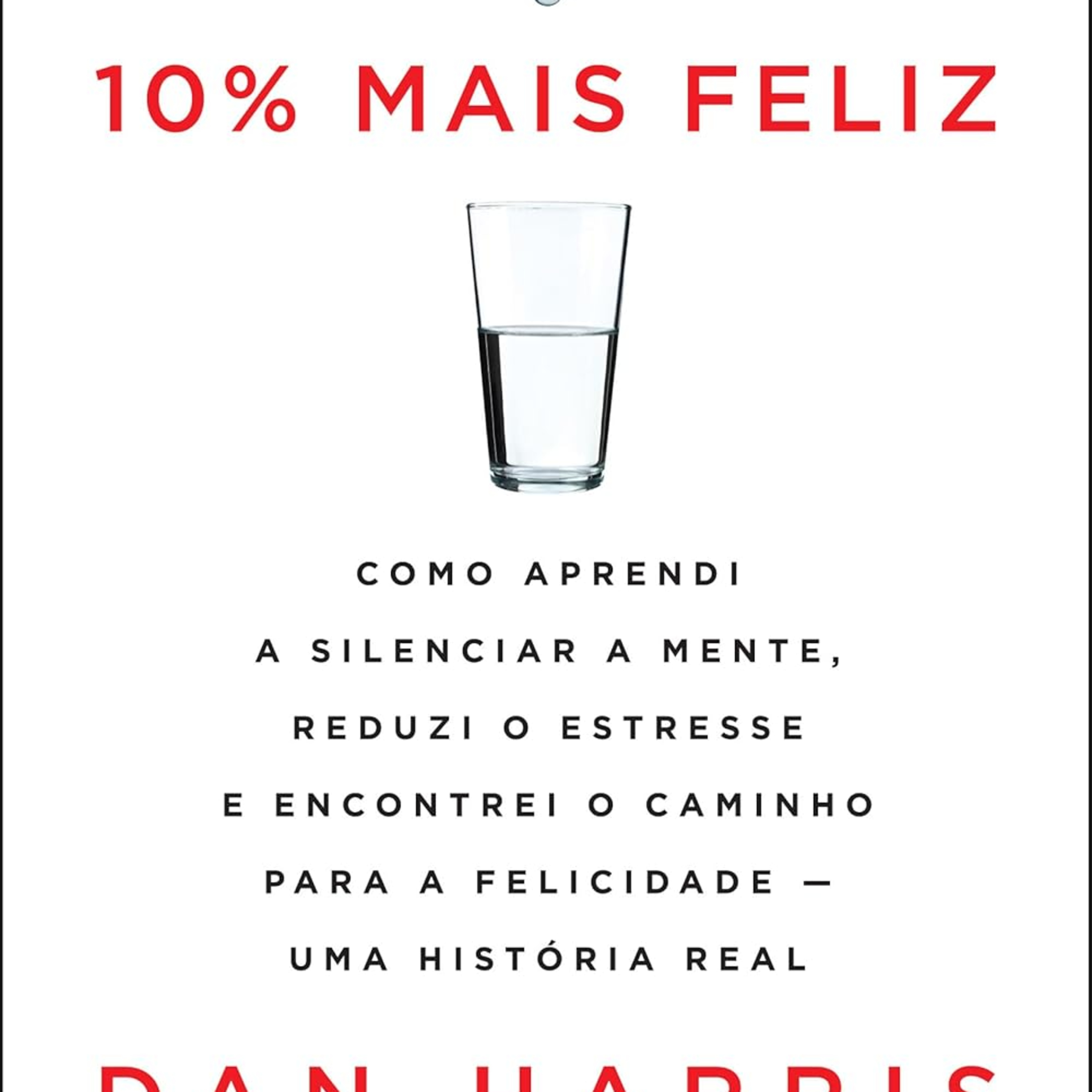 10% mais feliz: Como aprendi a silenciar a mente, reduzi o estresse e encontrei o caminho para a felicidade - Uma história real episode artwork