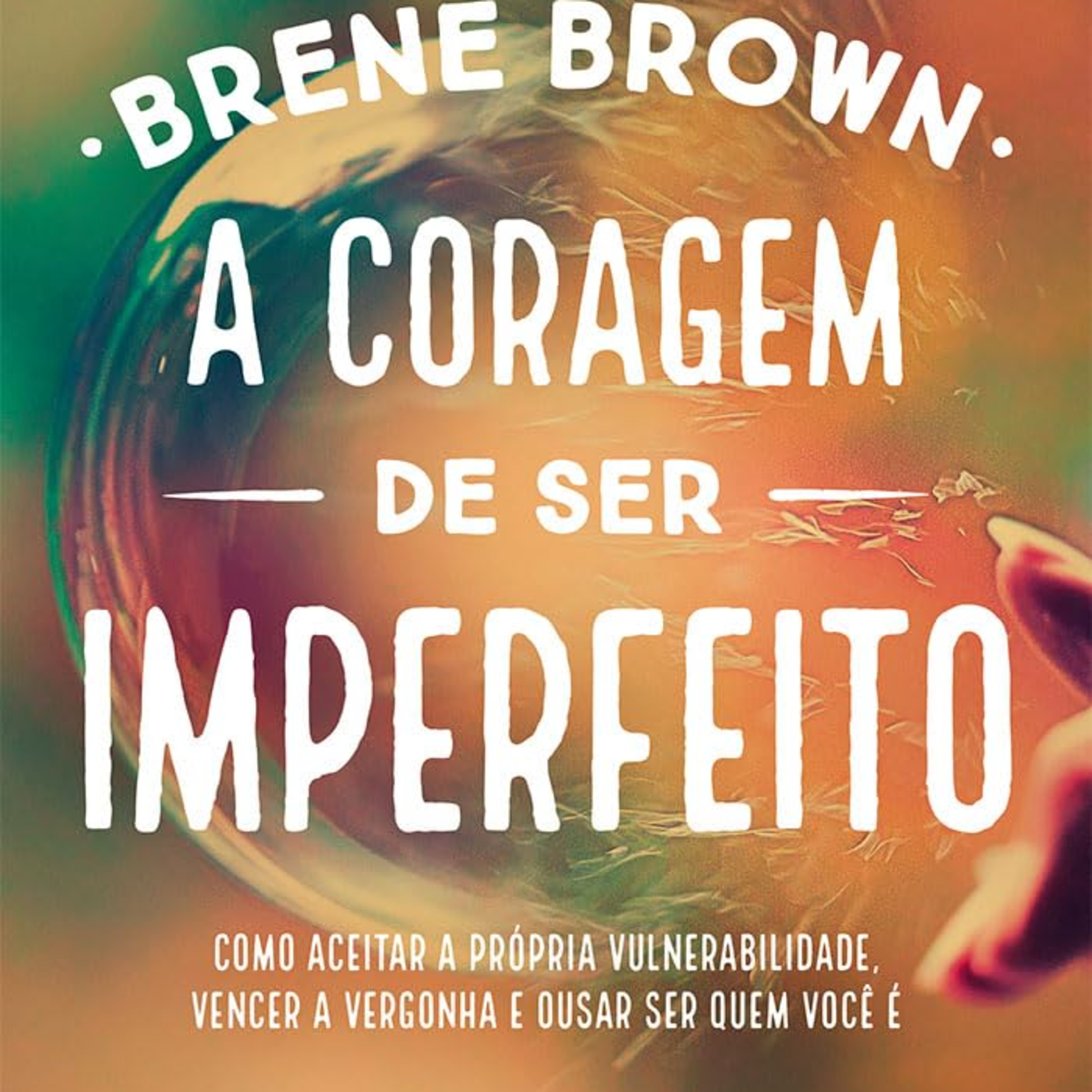 A coragem de ser imperfeito: Como aceitar a própria vulnerabilidade, vencer a vergonha e ousar ser quem você é episode artwork