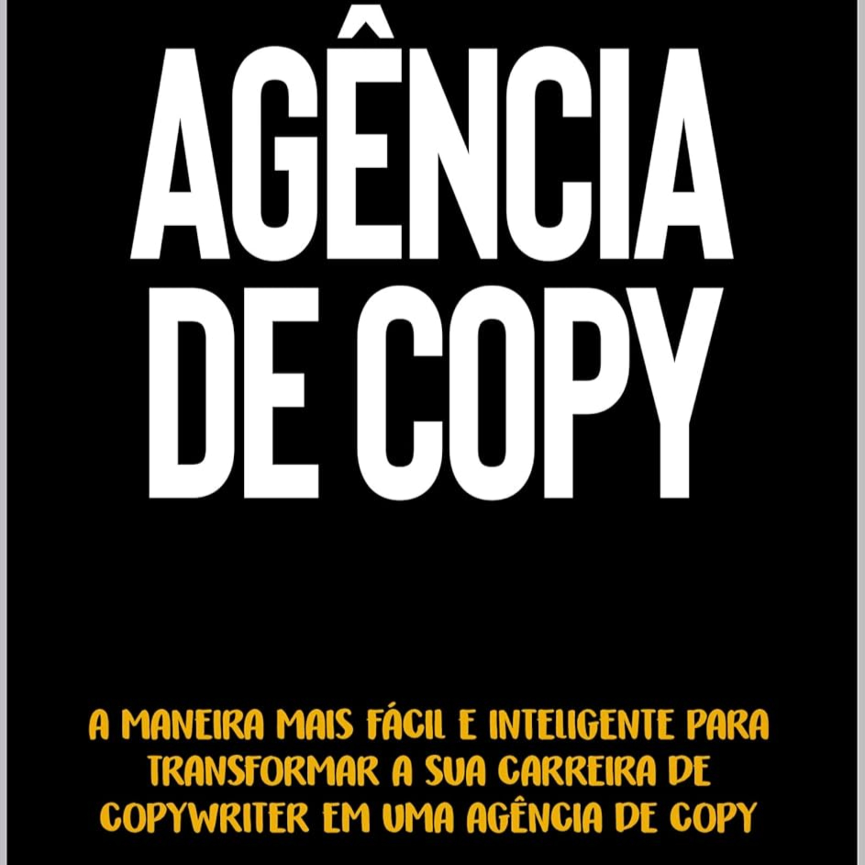 Agência de Copy: A maneira mais fácil e inteligente para transformar a sua carreira de Copywriter em uma agência de copy episode artwork