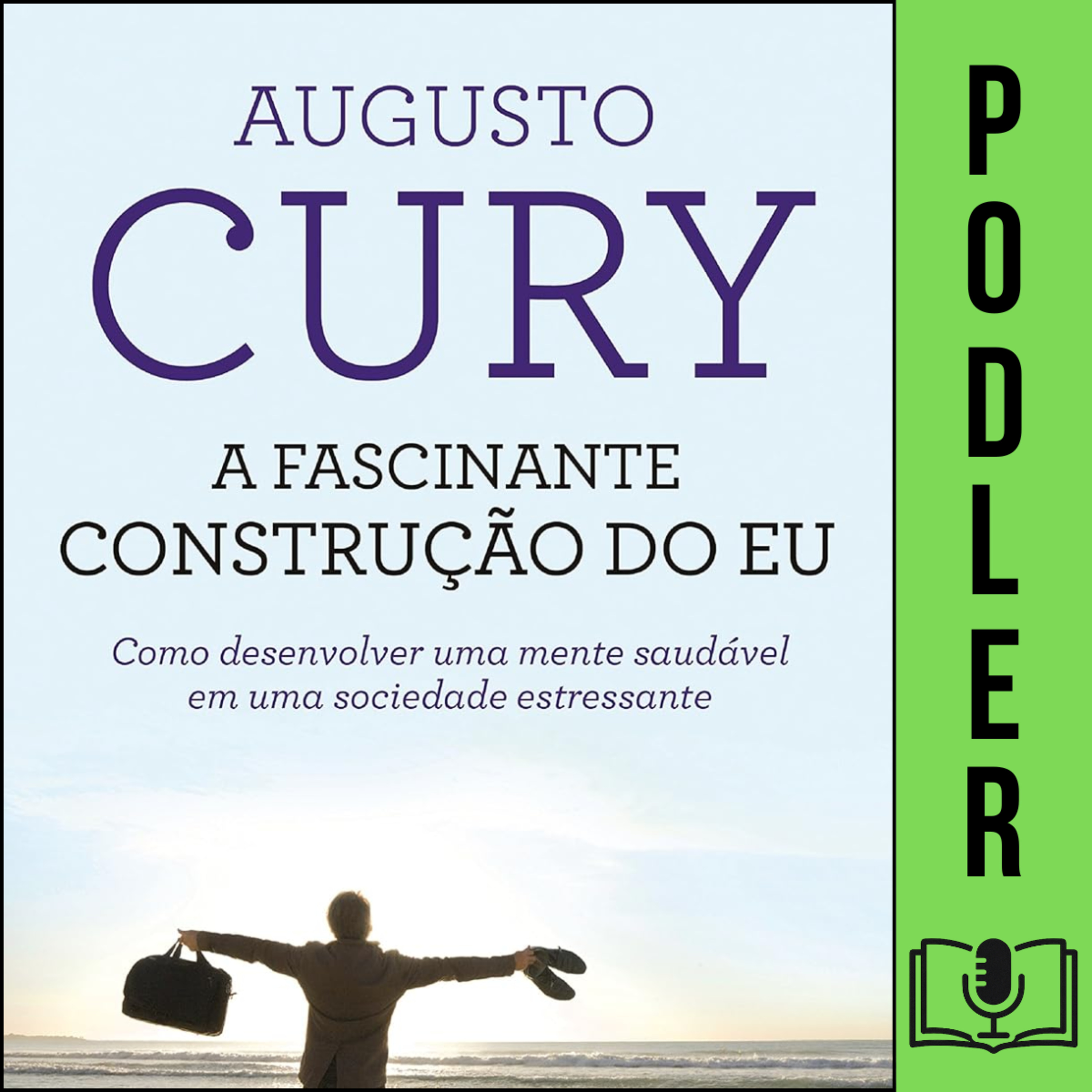 A Fascinante Construção do Eu: Como desenvolver uma mente saudável em uma sociedade estressante de Augusto Cury episode artwork