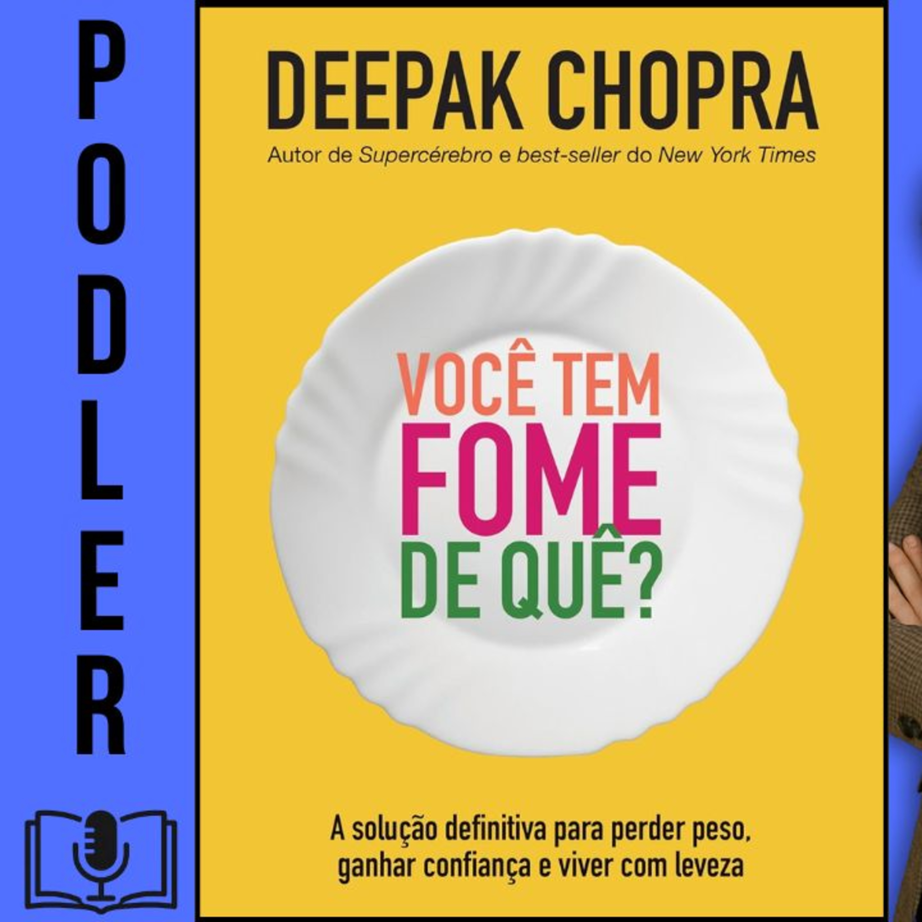 Você tem Fome de Quê?: a Solução Definitiva Para Perder Peso, Ganhar Confiança e Viver com Leveza