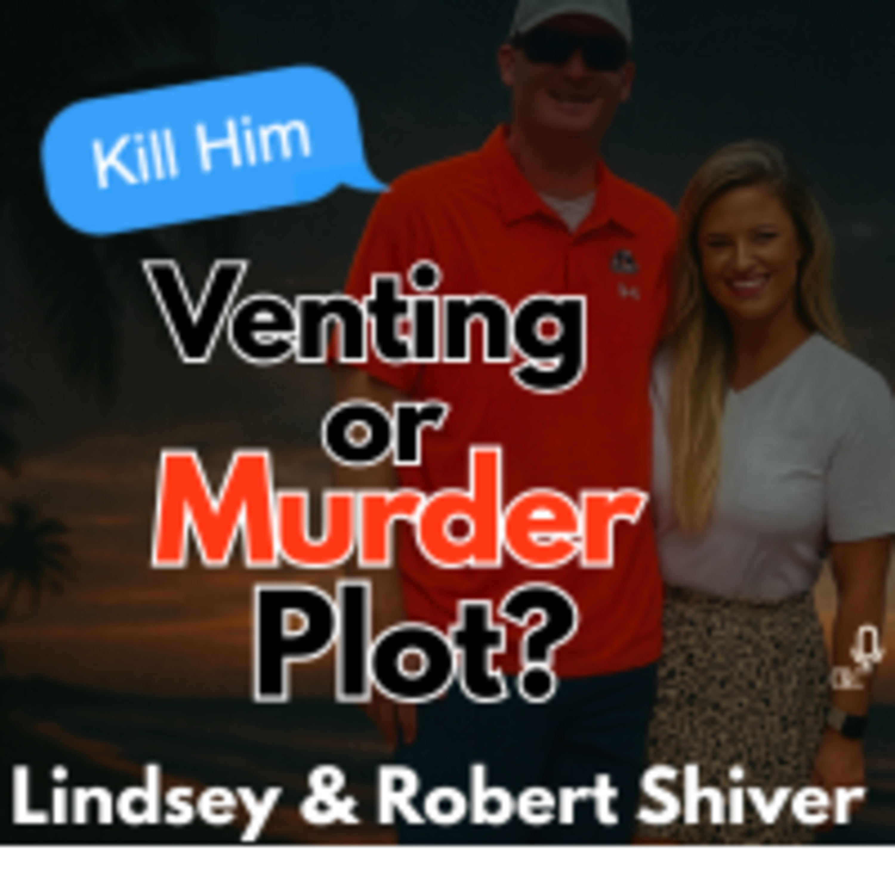 Venting… or Plotting Murder? The Lindsay & Robert Shiver Case | Bahamas Murder For Hire Case episode artwork