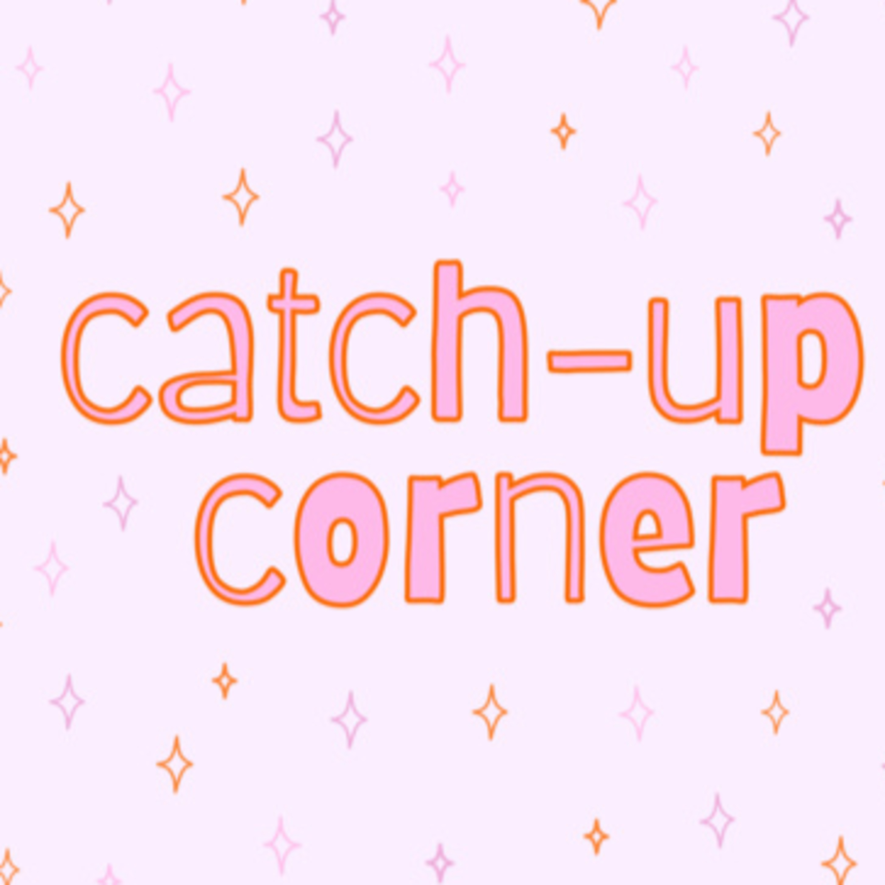 Catch Up Corner: The Sequel